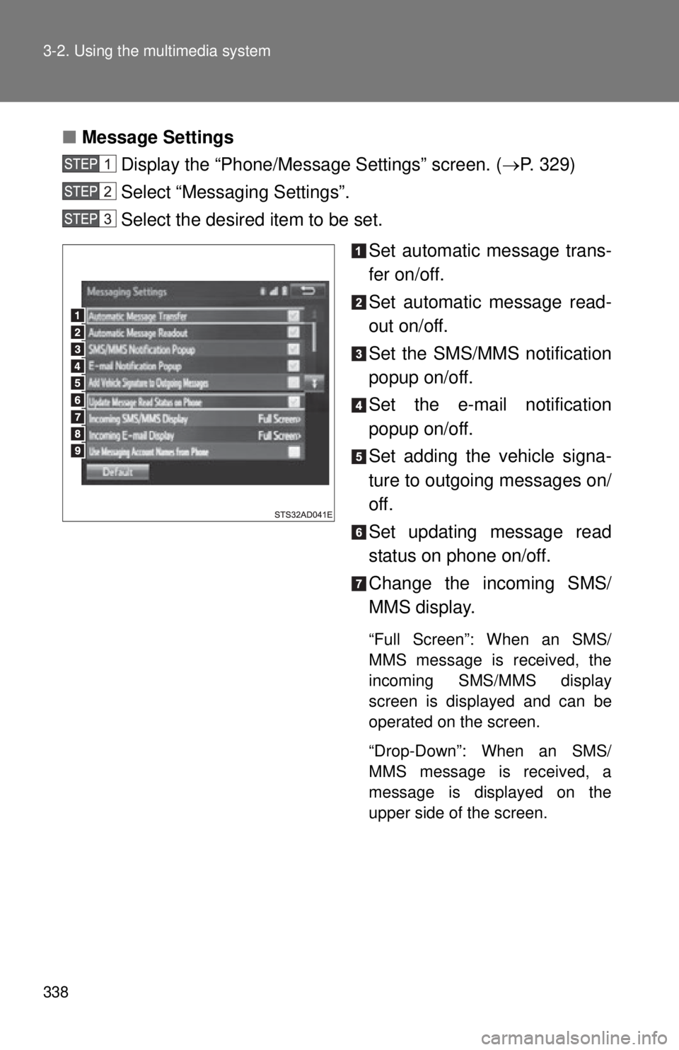 TOYOTA TACOMA 2014 Owners Manual (in English) 338 3-2. Using the multimedia system
■Message Settings
Display the “Phone/Message Settings” screen. ( P. 329)
Select “Messaging Settings”.
Select the desired item to be set.
Set automatic TOYOTA TACOMA 2014 Owners Manual (in English) 338 3-2. Using the multimedia system
■Message Settings
Display the “Phone/Message Settings” screen. ( P. 329)
Select “Messaging Settings”.
Select the desired item to be set.
Set automatic