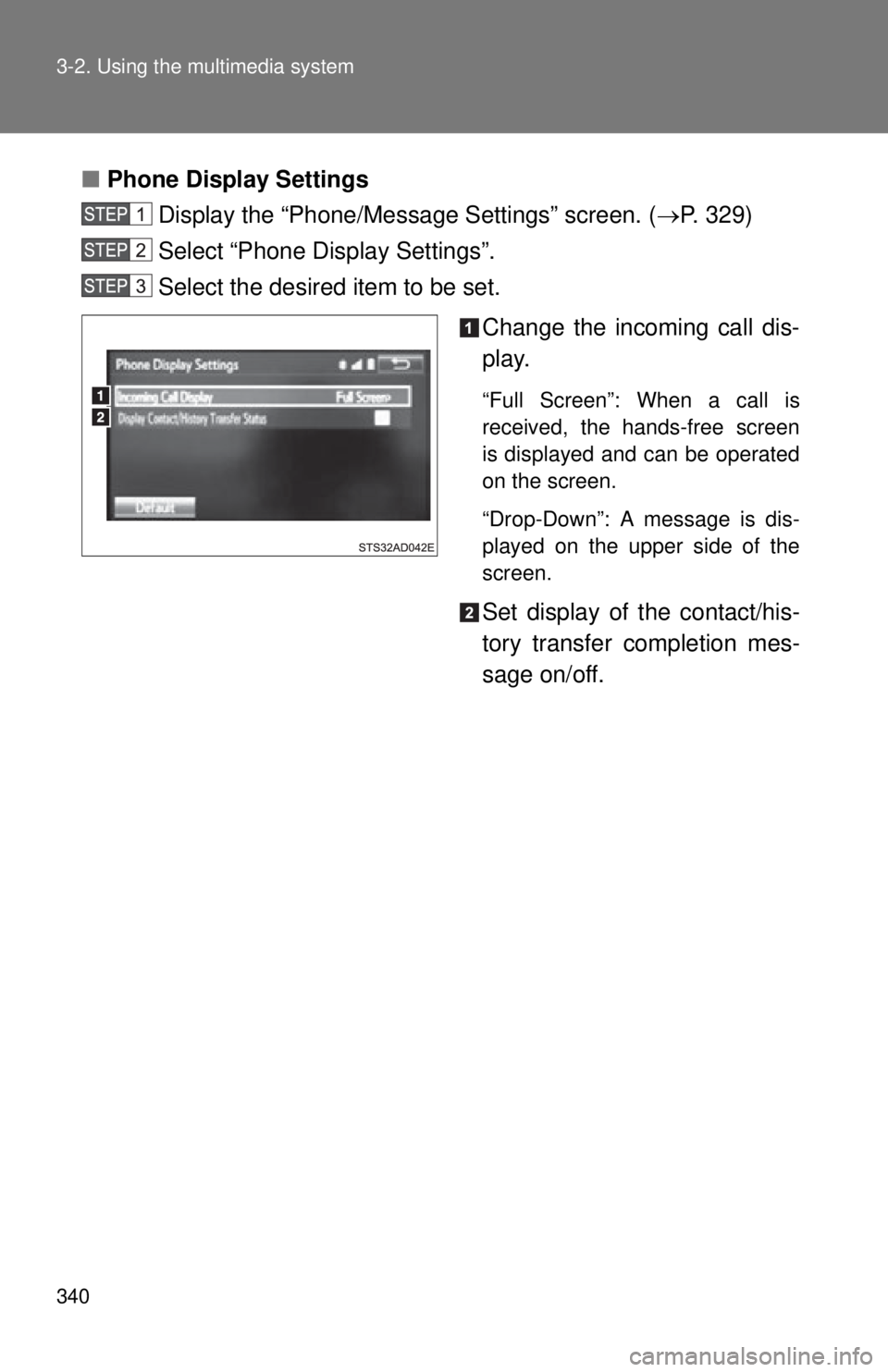 TOYOTA TACOMA 2014 Owners Manual (in English) 340 3-2. Using the multimedia system
■Phone Display Settings
Display the “Phone/Message Settings” screen. ( P. 329)
Select “Phone Display Settings”.
Select the desired item to be set.
Cha TOYOTA TACOMA 2014 Owners Manual (in English) 340 3-2. Using the multimedia system
■Phone Display Settings
Display the “Phone/Message Settings” screen. ( P. 329)
Select “Phone Display Settings”.
Select the desired item to be set.
Cha