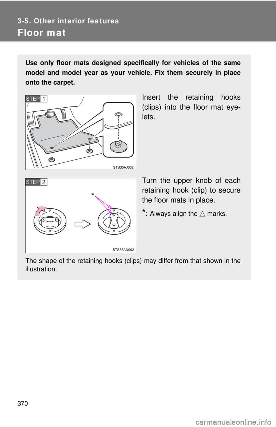 TOYOTA TACOMA 2014 Owners Manual (in English) 370
3-5. Other interior features
Floor mat
Use only floor mats designed specifically for vehicles of the same
model and model year as your vehicle. Fix them securely in place
onto the carpet.
Insert t TOYOTA TACOMA 2014 Owners Manual (in English) 370
3-5. Other interior features
Floor mat
Use only floor mats designed specifically for vehicles of the same
model and model year as your vehicle. Fix them securely in place
onto the carpet.
Insert t