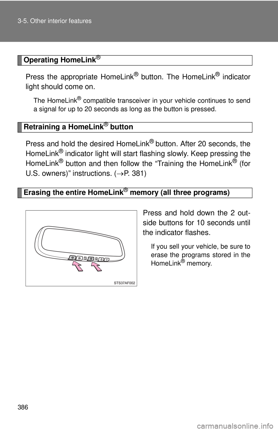TOYOTA TACOMA 2014  Owners Manual (in English) 386 3-5. Other interior features
Operating HomeLink®
Press the appropriate HomeLink® button. The HomeLink® indicator
light should come on.
The HomeLink® compatible transceiver in your vehicle cont