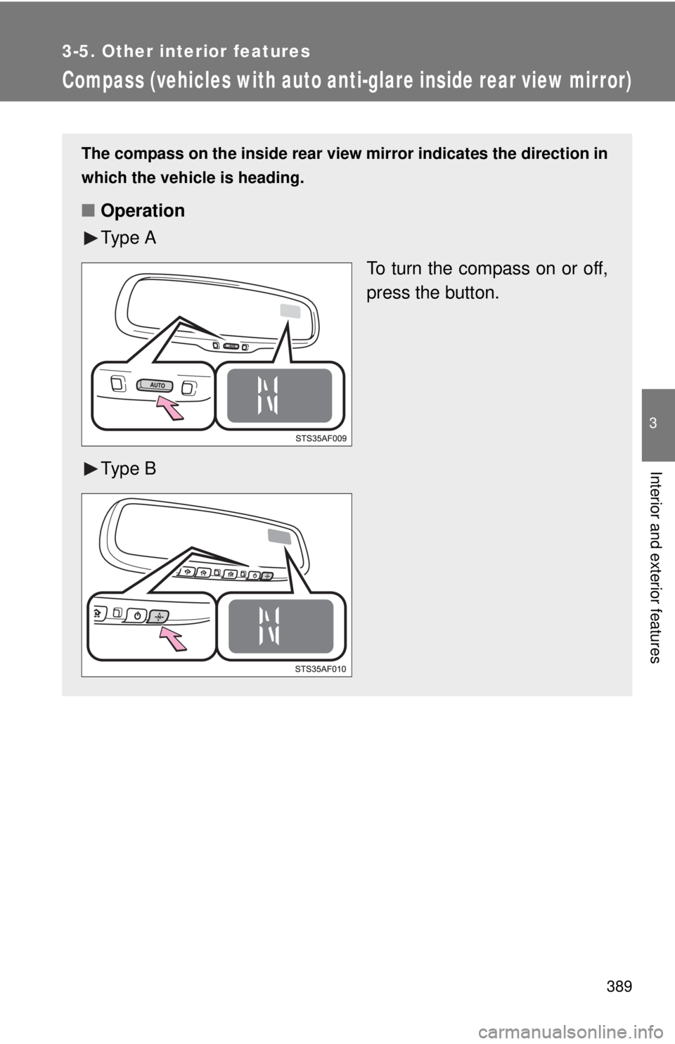 TOYOTA TACOMA 2014  Owners Manual (in English) 389
3-5. Other interior features
3
Interior and exterior features
Compass (vehicles with auto anti-glare inside rear view mirror)
The compass on the inside rear view mirror indicates the direction in
