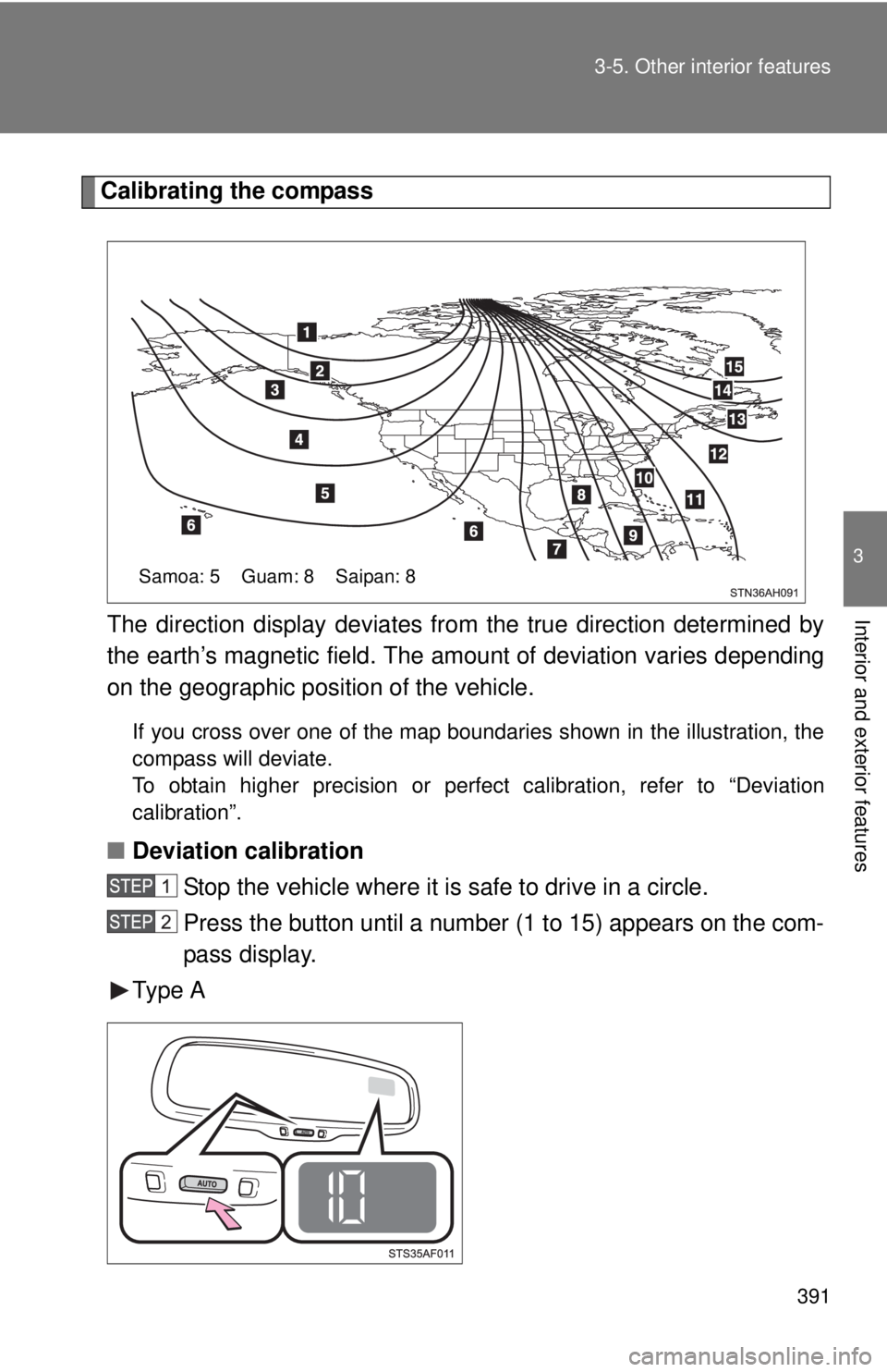 TOYOTA TACOMA 2014 Owners Manual (in English) 391
3-5. Other interior features
3
Interior and exterior features
Calibrating the compass
The direction display deviates fr om the true direction determined by
the earth’s magnetic field. The amount TOYOTA TACOMA 2014 Owners Manual (in English) 391
3-5. Other interior features
3
Interior and exterior features
Calibrating the compass
The direction display deviates fr om the true direction determined by
the earth’s magnetic field. The amount
