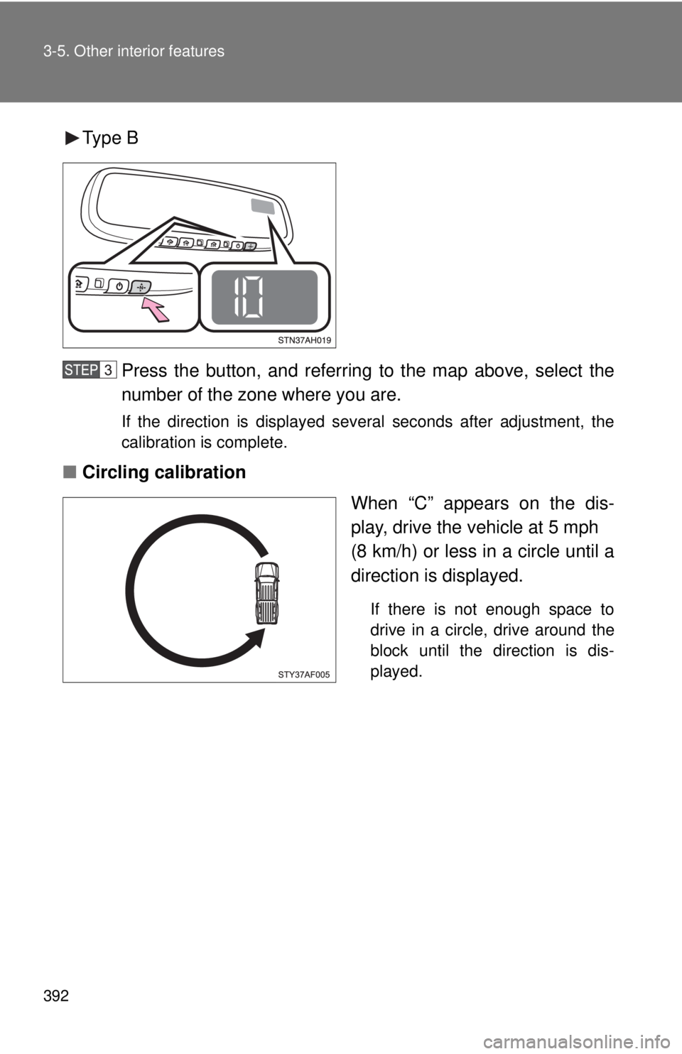 TOYOTA TACOMA 2014 Owners Manual (in English) 392 3-5. Other interior features
Type BPress the button, and referring to the map above, select the
number of the zone where you are.
If the direction is displayed several seconds after adjustment, t TOYOTA TACOMA 2014 Owners Manual (in English) 392 3-5. Other interior features
Type BPress the button, and referring to the map above, select the
number of the zone where you are.
If the direction is displayed several seconds after adjustment, t