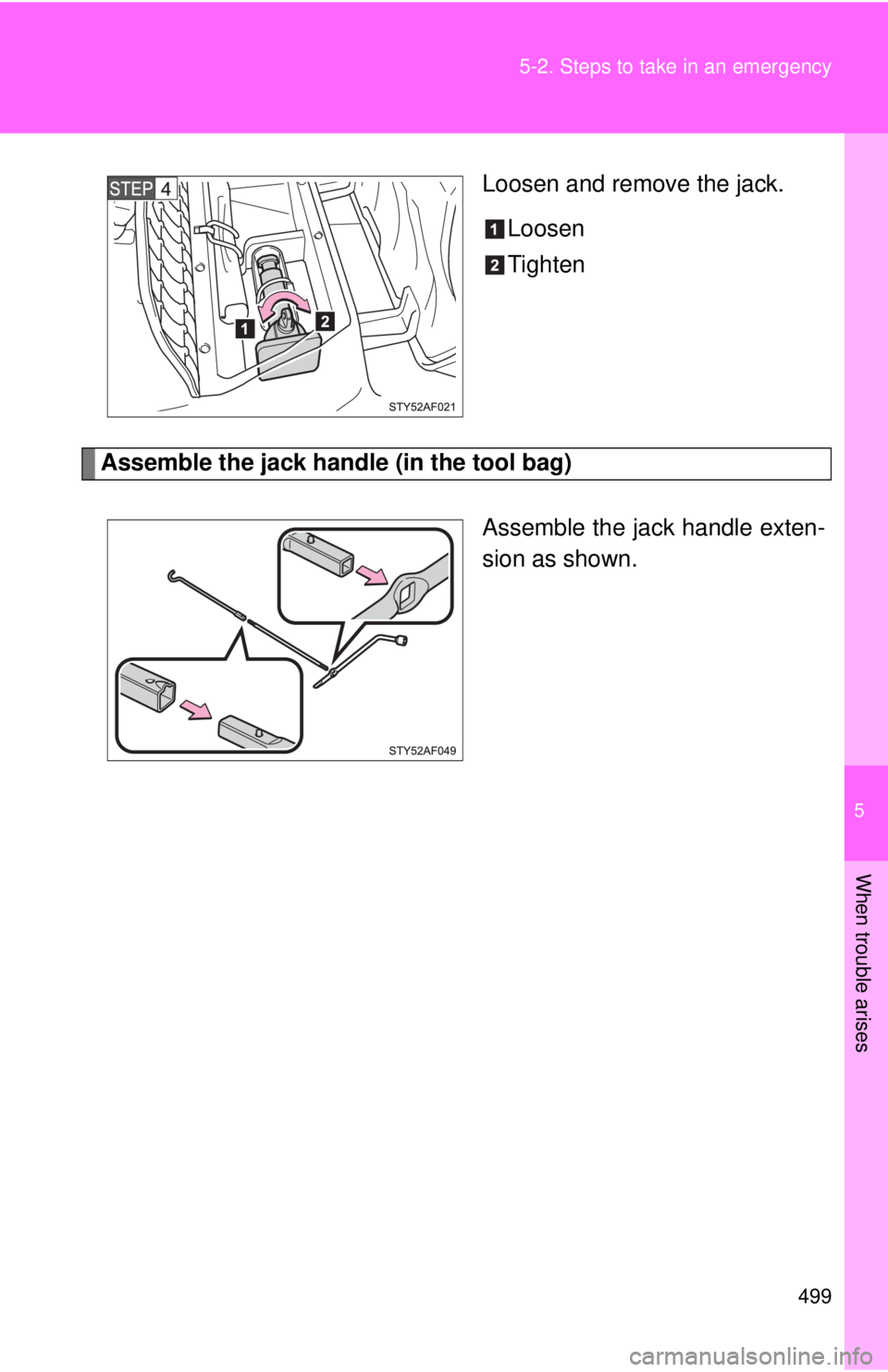 TOYOTA TACOMA 2014  Owners Manual (in English) 5
When trouble arises
499
5-2. Steps to take in an emergency
Loosen and remove the jack.
Loosen
Tighten
Assemble the jack handle (in the tool bag)
Assemble the jack handle exten-
sion as shown. 