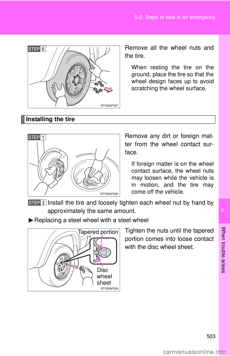 TOYOTA TACOMA 2014  Owners Manual (in English) 5
When trouble arises
503
5-2. Steps to take in an emergency
Remove all the wheel nuts and
the tire.
When resting the tire on the
ground, place the tire so that the
wheel design faces up to avoid
scra