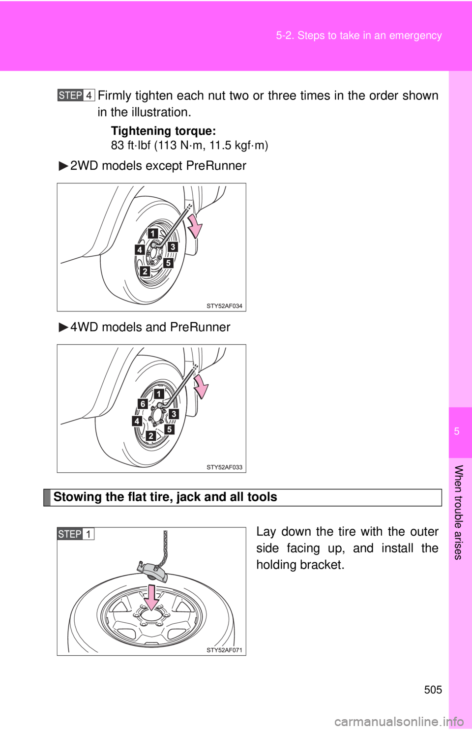 TOYOTA TACOMA 2014  Owners Manual (in English) 5
When trouble arises
505
5-2. Steps to take in an emergency
Firmly tighten each nut two or three times in the order shown
in the illustration.
Tightening torque:
83 ft·lbf (113 N·m, 11.5 kgf·m)
2W