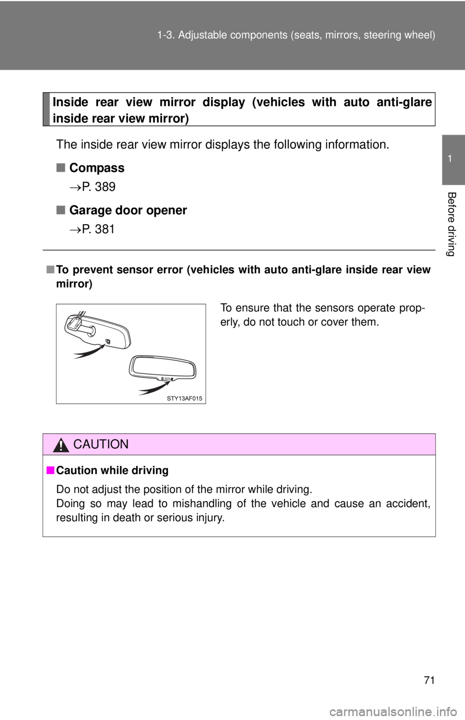 TOYOTA TACOMA 2014   (in English) Manual PDF 71
1-3. Adjustable components (s
eats, mirrors, steering wheel)
1
Before driving
Inside rear view mirror display (vehicles with auto anti-glare
inside rear view mirror)
The inside rear view mirror dis