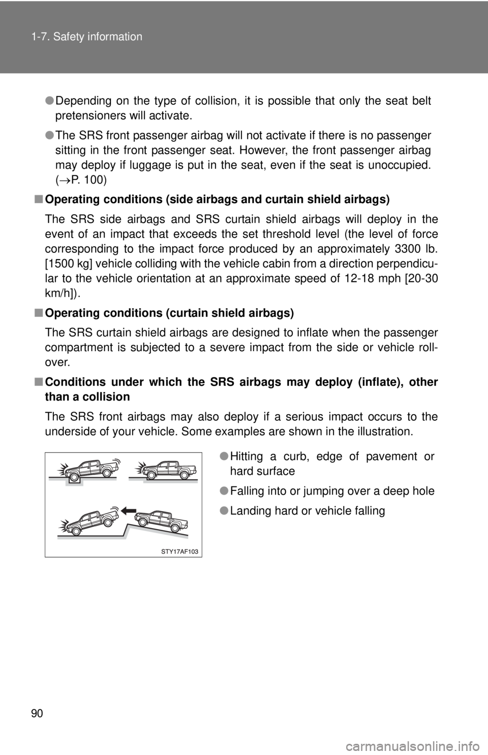 TOYOTA TACOMA 2014 (in English) Manual Online 90 1-7. Safety information
●Depending on the type of collision, it is possible that only the seat belt
pretensioners will activate.
● The SRS front passenger airbag will not activate if there is n TOYOTA TACOMA 2014 (in English) Manual Online 90 1-7. Safety information
●Depending on the type of collision, it is possible that only the seat belt
pretensioners will activate.
● The SRS front passenger airbag will not activate if there is n