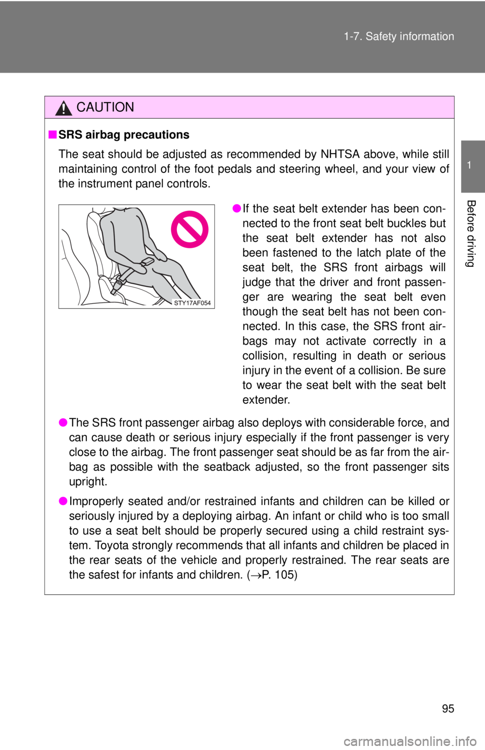 TOYOTA TACOMA 2014  Owners Manual (in English) 95
1-7. Safety information
1
Before driving
CAUTION
■
SRS airbag precautions
The seat should be adjusted as recommended by NHTSA above, while still
maintaining control of the foot pedals and steerin