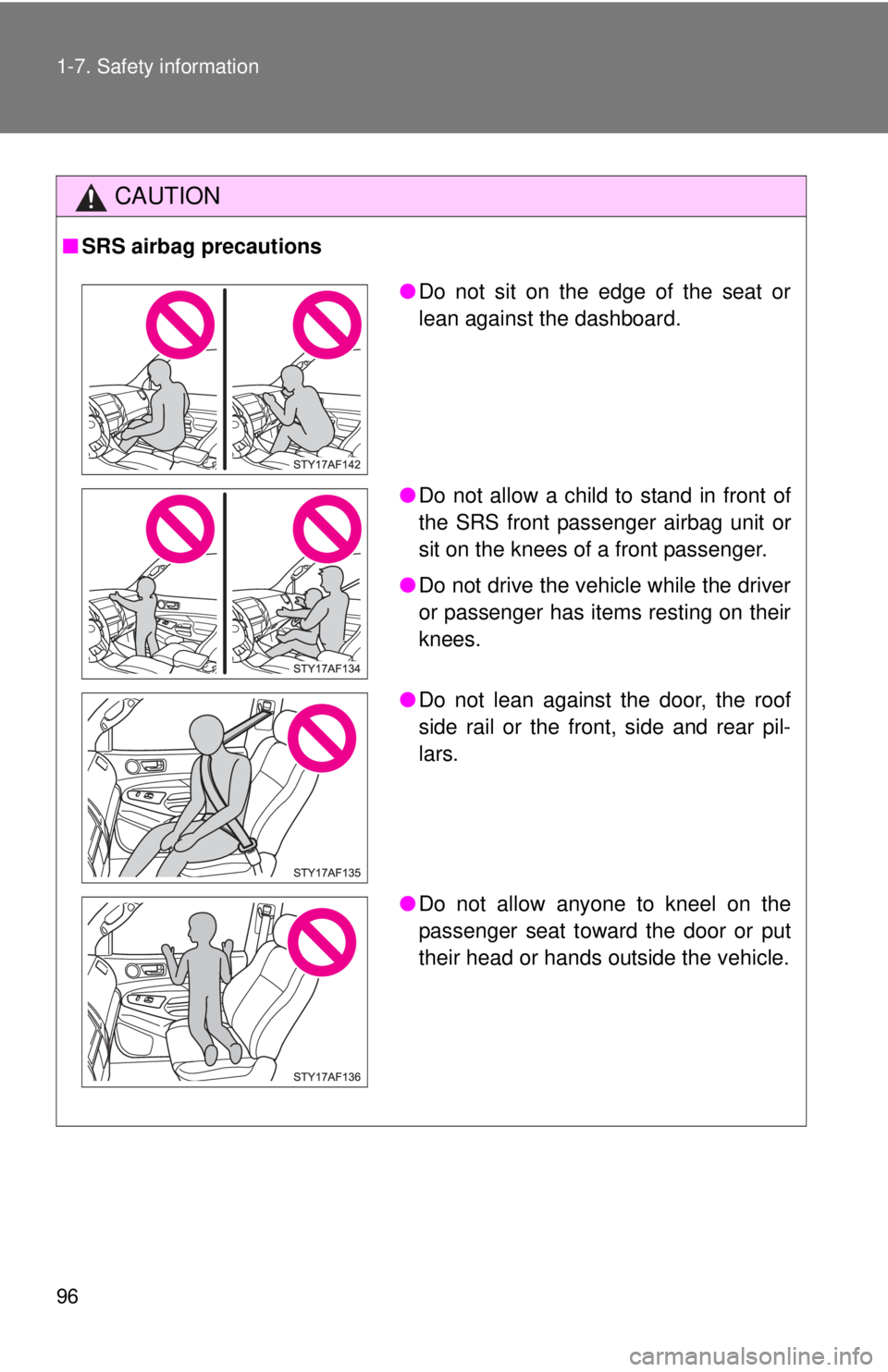 TOYOTA TACOMA 2014  Owners Manual (in English) 96 1-7. Safety information
CAUTION
■SRS airbag precautions
●Do not sit on the edge of the seat or
lean against the dashboard.
● Do not allow a child to stand in front of
the SRS front passenger 
