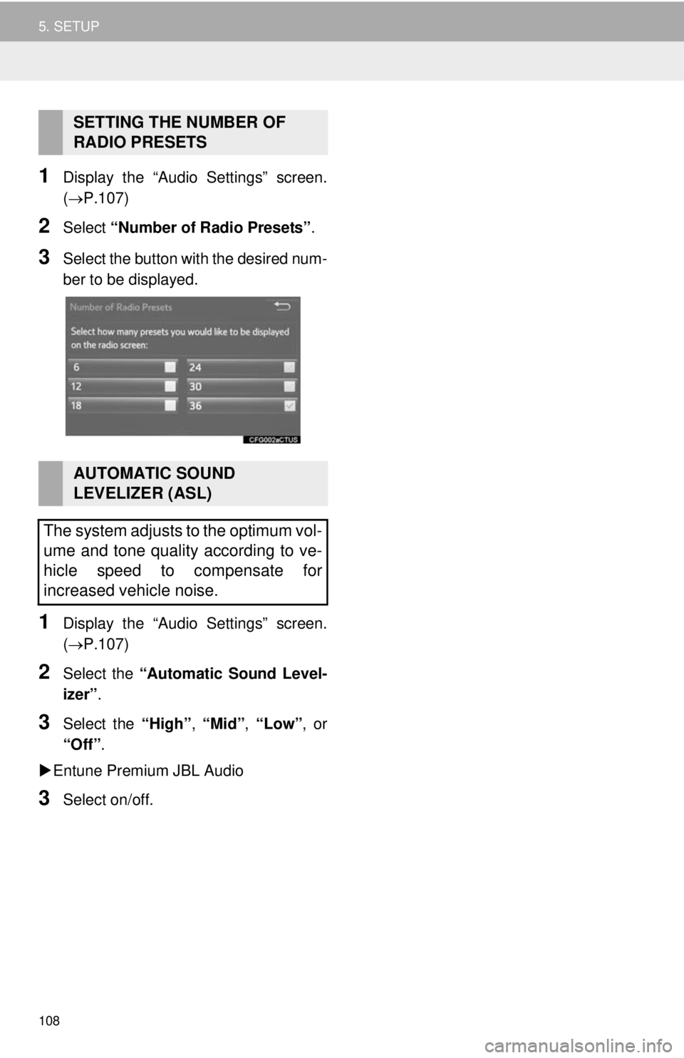 TOYOTA TACOMA 2014 Accessories, Audio & Navigation (in English) 108
5. SETUP
1Display the “Audio Settings” screen.
(P.107)
2Select “Number of Radio Presets”.
3Select the button with the desired num-
ber to be displayed.
1Display the “Audio Settings” TOYOTA TACOMA 2014 Accessories, Audio & Navigation (in English) 108
5. SETUP
1Display the “Audio Settings” screen.
(P.107)
2Select “Number of Radio Presets”.
3Select the button with the desired num-
ber to be displayed.
1Display the “Audio Settings”