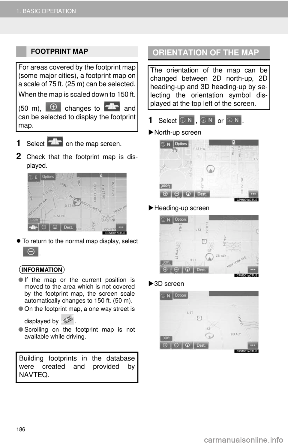 TOYOTA TACOMA 2014 Accessories, Audio & Navigation (in English) 186
1. BASIC OPERATION
1Select on the map screen.
2Check that the footprint map is dis-
played.
To return to the normal map display, select
.
1Select , or .
North-up screen
Heading-up scre TOYOTA TACOMA 2014 Accessories, Audio & Navigation (in English) 186
1. BASIC OPERATION
1Select on the map screen.
2Check that the footprint map is dis-
played.
To return to the normal map display, select
.
1Select , or .
North-up screen
Heading-up scre