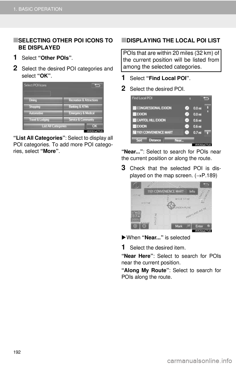 TOYOTA TACOMA 2014 Accessories, Audio & Navigation (in English) 192
1. BASIC OPERATION
■SELECTING OTHER POI ICONS TO
BE DISPLAYED
1Select “Other POIs”.
2Select the desired POI categories and
select “OK”.
“List All Categories”: Select to display all
P TOYOTA TACOMA 2014 Accessories, Audio & Navigation (in English) 192
1. BASIC OPERATION
■SELECTING OTHER POI ICONS TO
BE DISPLAYED
1Select “Other POIs”.
2Select the desired POI categories and
select “OK”.
“List All Categories”: Select to display all
P