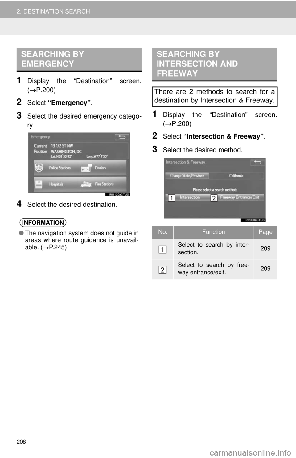 TOYOTA TACOMA 2014 Accessories, Audio & Navigation (in English) 208
2. DESTINATION SEARCH
1Display the “Destination” screen.
(P.200)
2Select “Emergency”.
3Select the desired emergency catego-
ry.
4Select the desired destination.
1Display the “Destinat TOYOTA TACOMA 2014 Accessories, Audio & Navigation (in English) 208
2. DESTINATION SEARCH
1Display the “Destination” screen.
(P.200)
2Select “Emergency”.
3Select the desired emergency catego-
ry.
4Select the desired destination.
1Display the “Destinat