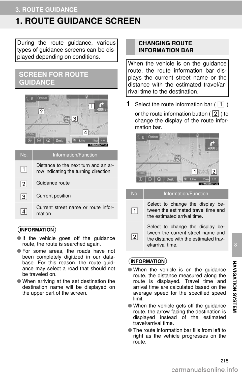 TOYOTA TACOMA 2014 Accessories, Audio & Navigation (in English) 215
8
NAVIGATION SYSTEM
3. ROUTE GUIDANCE
1. ROUTE GUIDANCE SCREEN
1Select the route information bar ( )
or the route information button (
) to
change the display of the route infor-
mation bar.
Du TOYOTA TACOMA 2014 Accessories, Audio & Navigation (in English) 215
8
NAVIGATION SYSTEM
3. ROUTE GUIDANCE
1. ROUTE GUIDANCE SCREEN
1Select the route information bar ( )
or the route information button (
) to
change the display of the route infor-
mation bar.
Du