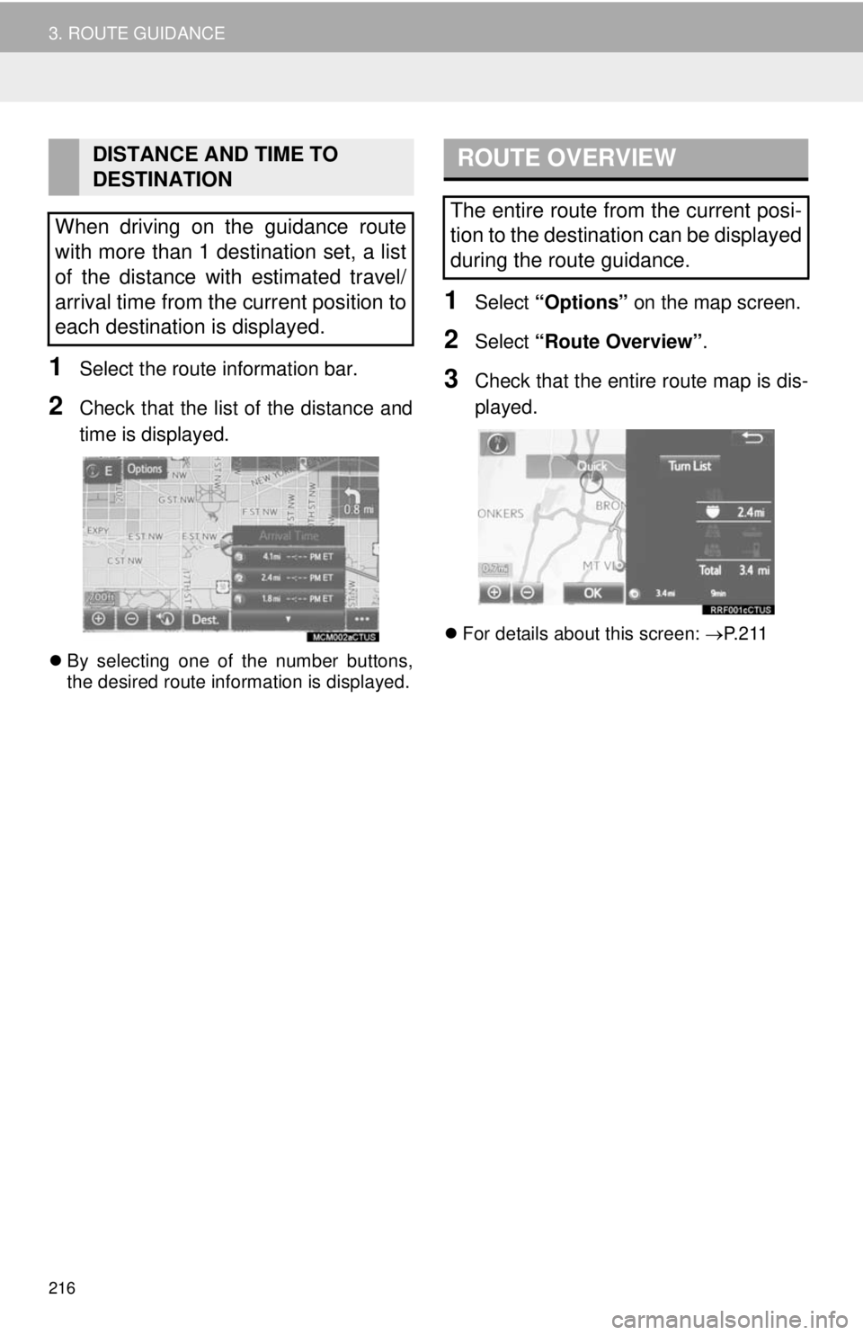 TOYOTA TACOMA 2014 Accessories, Audio & Navigation (in English) 216
3. ROUTE GUIDANCE
1Select the route information bar.
2Check that the list of the distance and
time is displayed.
By selecting one of the number buttons,
the desired route information is display TOYOTA TACOMA 2014 Accessories, Audio & Navigation (in English) 216
3. ROUTE GUIDANCE
1Select the route information bar.
2Check that the list of the distance and
time is displayed.
By selecting one of the number buttons,
the desired route information is display
