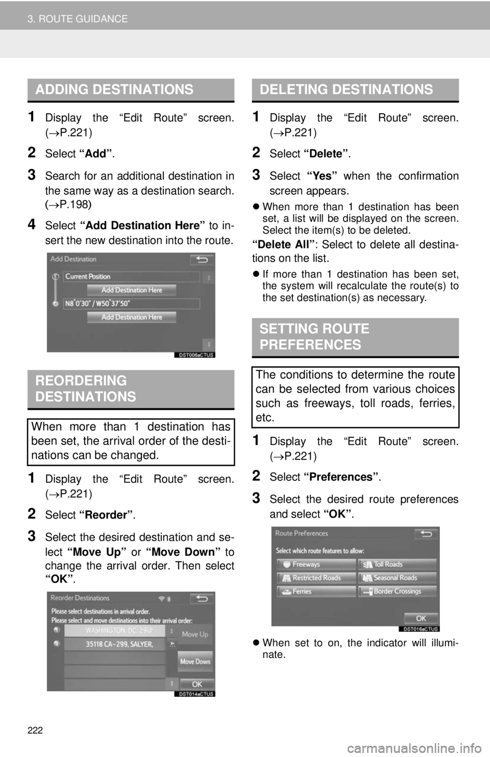 TOYOTA TACOMA 2014 Accessories, Audio & Navigation (in English) 222
3. ROUTE GUIDANCE
1Display the “Edit Route” screen.
(P.221)
2Select “Add”.
3Search for an additional destination in
the same way as a destination search.
(P.198)
4Select “Add Desti TOYOTA TACOMA 2014 Accessories, Audio & Navigation (in English) 222
3. ROUTE GUIDANCE
1Display the “Edit Route” screen.
(P.221)
2Select “Add”.
3Search for an additional destination in
the same way as a destination search.
(P.198)
4Select “Add Desti