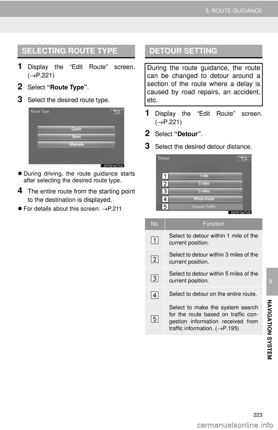 TOYOTA TACOMA 2014 Accessories, Audio & Navigation (in English) 223
3. ROUTE GUIDANCE
8
NAVIGATION SYSTEM
1Display the “Edit Route” screen.
(P.221)
2Select “Route Type”.
3Select the desired route type.
During driving, the route guidance starts
after TOYOTA TACOMA 2014 Accessories, Audio & Navigation (in English) 223
3. ROUTE GUIDANCE
8
NAVIGATION SYSTEM
1Display the “Edit Route” screen.
(P.221)
2Select “Route Type”.
3Select the desired route type.
During driving, the route guidance starts
after