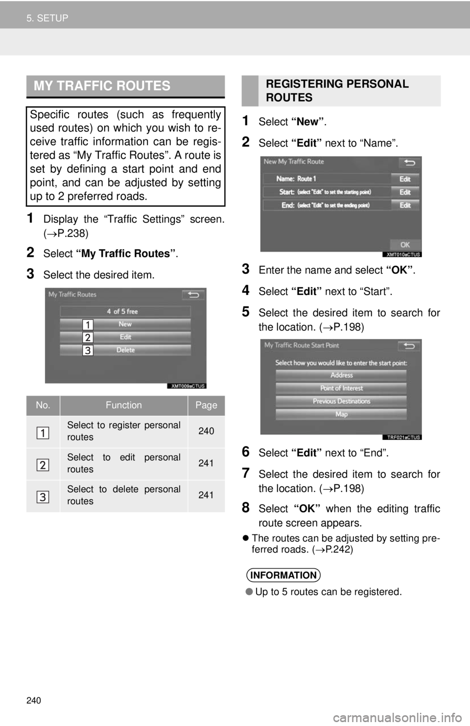 TOYOTA TACOMA 2014 Accessories, Audio & Navigation (in English) 240
5. SETUP
1Display the “Traffic Settings” screen.
(P.238)
2Select “My Traffic Routes”.
3Select the desired item.
1Select “New”.
2Select “Edit” next to “Name”.
3Enter the name TOYOTA TACOMA 2014 Accessories, Audio & Navigation (in English) 240
5. SETUP
1Display the “Traffic Settings” screen.
(P.238)
2Select “My Traffic Routes”.
3Select the desired item.
1Select “New”.
2Select “Edit” next to “Name”.
3Enter the name