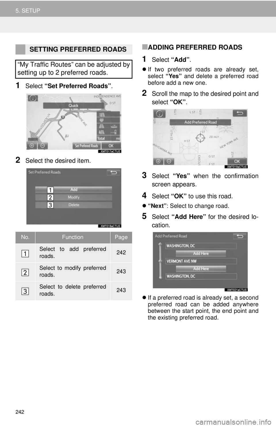 TOYOTA TACOMA 2014 Accessories, Audio & Navigation (in English) 242
5. SETUP
1Select “Set Preferred Roads”.
2Select the desired item.
■ADDING PREFERRED ROADS
1Select “Add”.
If two preferred roads are already set,
select “Yes” and delete a preferre TOYOTA TACOMA 2014 Accessories, Audio & Navigation (in English) 242
5. SETUP
1Select “Set Preferred Roads”.
2Select the desired item.
■ADDING PREFERRED ROADS
1Select “Add”.
If two preferred roads are already set,
select “Yes” and delete a preferre