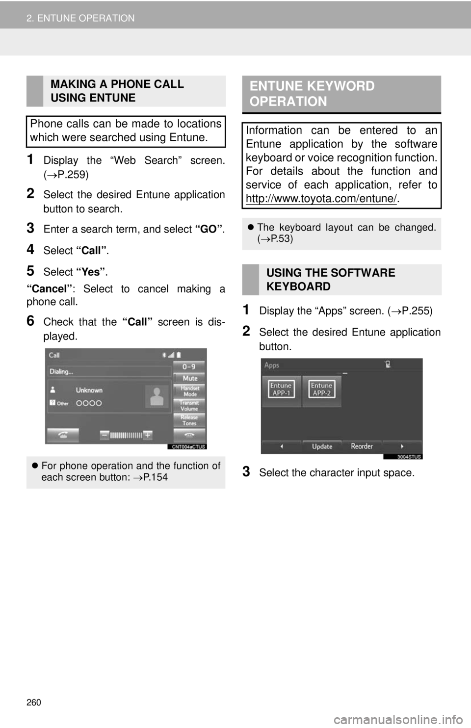 TOYOTA TACOMA 2014 Accessories, Audio & Navigation (in English) 260
2. ENTUNE OPERATION
1Display the “Web Search” screen.
(P.259)
2Select the desired Entune application
button to search.
3Enter a search term, and select “GO”.
4Select “Call”.
5Select TOYOTA TACOMA 2014 Accessories, Audio & Navigation (in English) 260
2. ENTUNE OPERATION
1Display the “Web Search” screen.
(P.259)
2Select the desired Entune application
button to search.
3Enter a search term, and select “GO”.
4Select “Call”.
5Select