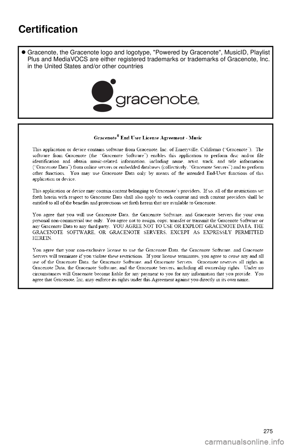 TOYOTA TACOMA 2014 Accessories, Audio & Navigation (in English) 275
Gracenote, the Gracenote logo and logotype, "Powered by Gracenote", MusicID, Playlist
Plus and MediaVOCS are either registered trademarks or trademarks of Gracenote, Inc.
in the United States a TOYOTA TACOMA 2014 Accessories, Audio & Navigation (in English) 275
Gracenote, the Gracenote logo and logotype, "Powered by Gracenote", MusicID, Playlist
Plus and MediaVOCS are either registered trademarks or trademarks of Gracenote, Inc.
in the United States a