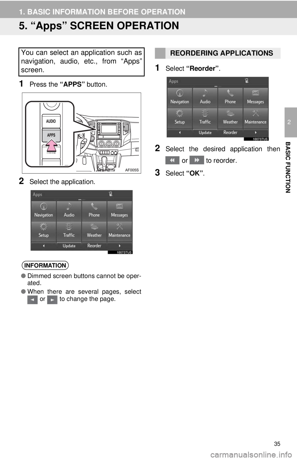 TOYOTA TACOMA 2014 Accessories, Audio & Navigation (in English) 35
1. BASIC INFORMATION BEFORE OPERATION
2
BASIC FUNCTION
5. “Apps” SCREEN OPERATION
1Press the “APPS” button.
2Select the application.
1Select “Reorder”.
2Select the desired application t TOYOTA TACOMA 2014 Accessories, Audio & Navigation (in English) 35
1. BASIC INFORMATION BEFORE OPERATION
2
BASIC FUNCTION
5. “Apps” SCREEN OPERATION
1Press the “APPS” button.
2Select the application.
1Select “Reorder”.
2Select the desired application t