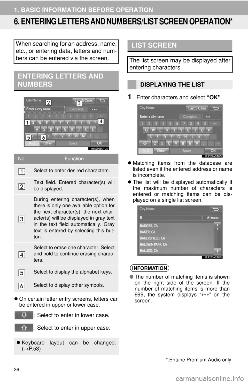 TOYOTA TACOMA 2014 Accessories, Audio & Navigation (in English) 36
1. BASIC INFORMATION BEFORE OPERATION
6. ENTERING LETTERS AND NUMBERS/LIST SCREEN OPERATION*
On certain letter entry screens, letters can
be entered in upper or lower case.
: Select to enter in TOYOTA TACOMA 2014 Accessories, Audio & Navigation (in English) 36
1. BASIC INFORMATION BEFORE OPERATION
6. ENTERING LETTERS AND NUMBERS/LIST SCREEN OPERATION*
On certain letter entry screens, letters can
be entered in upper or lower case.
: Select to enter in