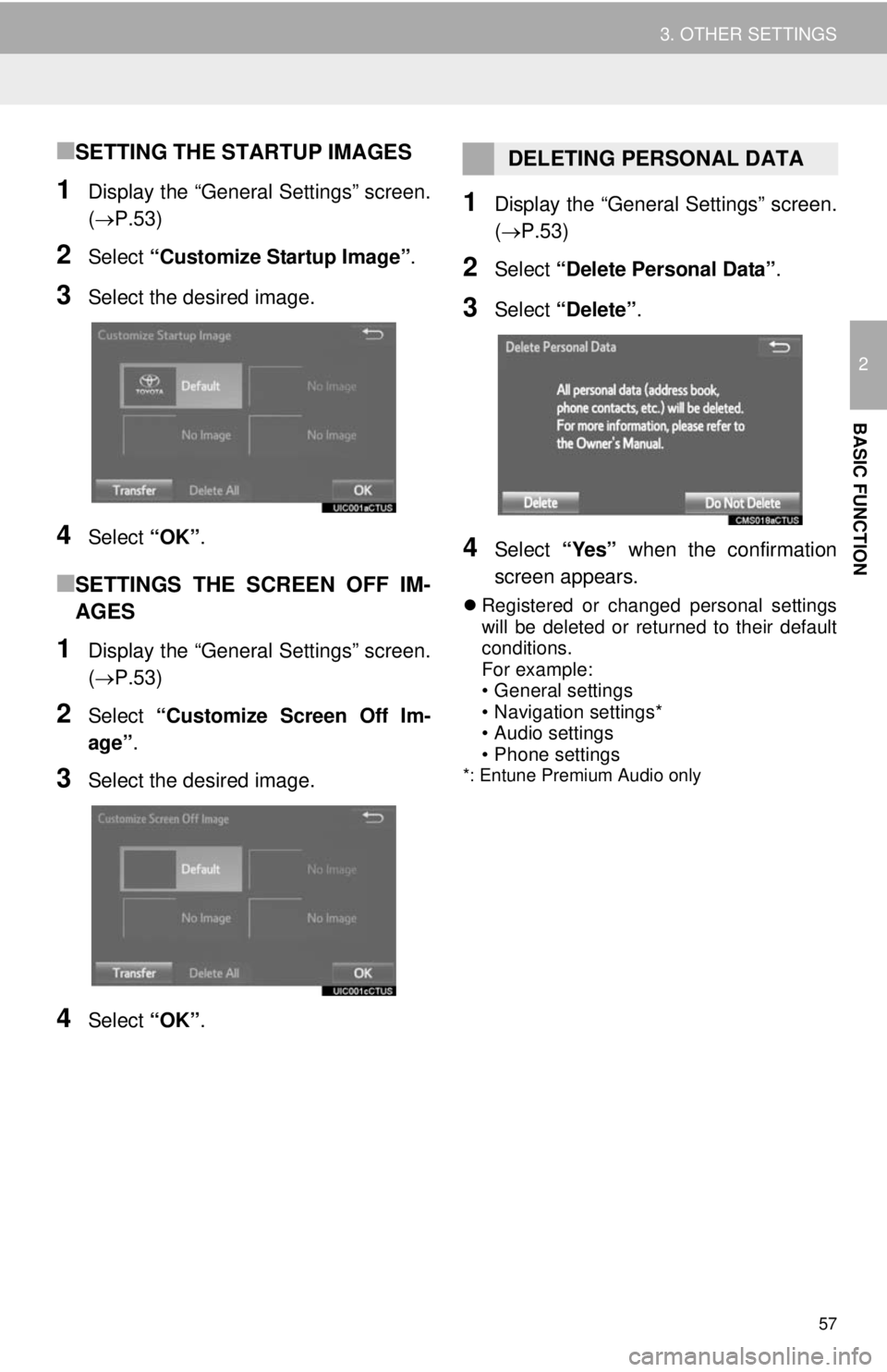 TOYOTA TACOMA 2014  Accessories, Audio & Navigation (in English) 57
3. OTHER SETTINGS
2
BASIC FUNCTION
■SETTING THE STARTUP IMAGES
1Display the “General Settings” screen.
(P.53)
2Select “Customize Startup Image”.
3Select the desired image.
4Select “O