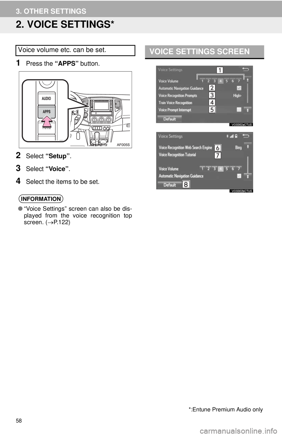 TOYOTA TACOMA 2014  Accessories, Audio & Navigation (in English) 58
3. OTHER SETTINGS
2. VOICE SETTINGS*
1Press the “APPS” button.
2Select “Setup”.
3Select “Voice”.
4Select the items to be set.
Voice volume etc. can be set.
INFORMATION
●“Voice Setti