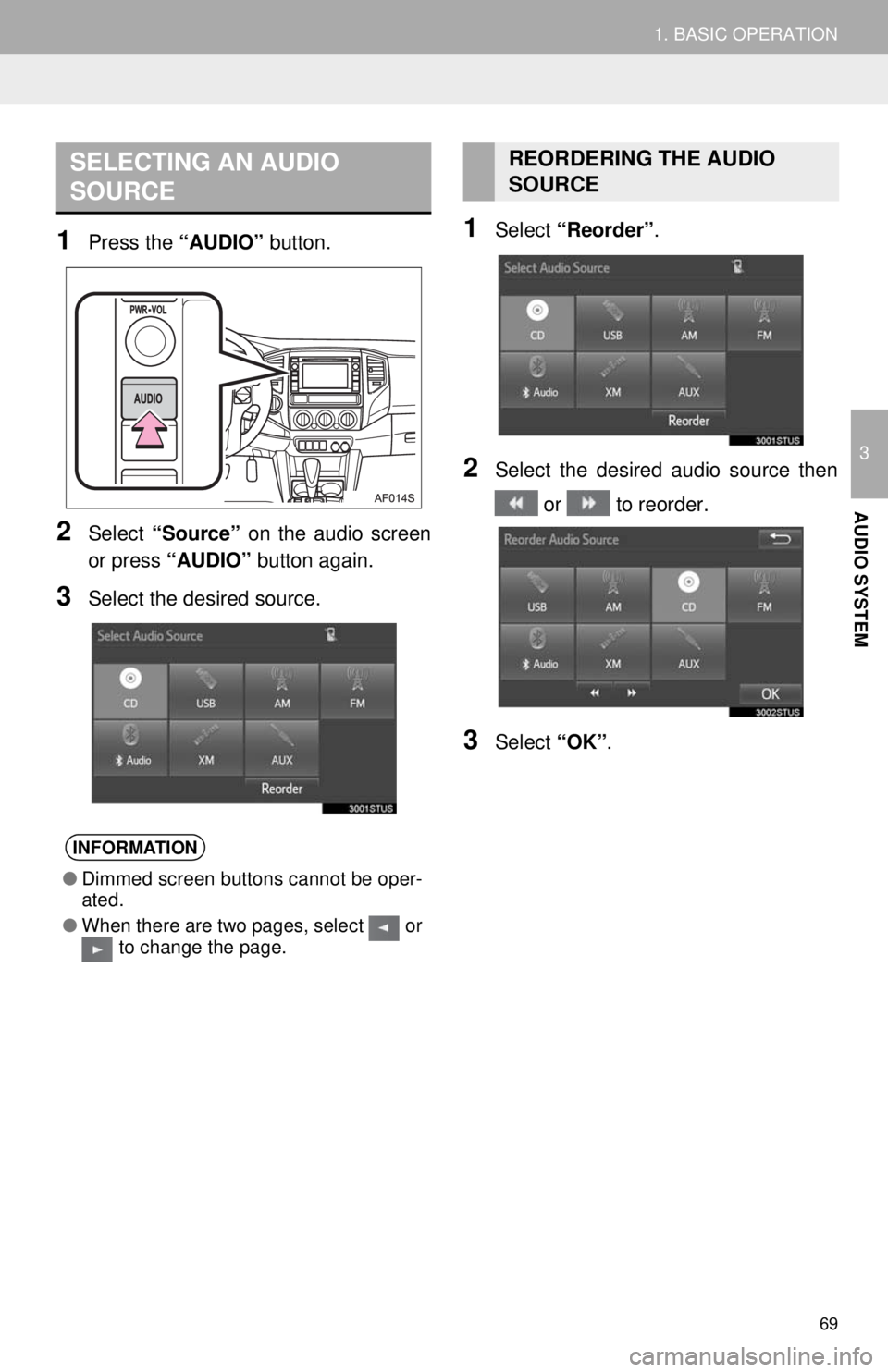 TOYOTA TACOMA 2014 Accessories, Audio & Navigation (in English) 69
1. BASIC OPERATION
3
AUDIO SYSTEM
1Press the “AUDIO” button.
2Select “Source” on the audio screen
or press “AUDIO” button again.
3Select the desired source.
1Select “Reorder”.
2Sele TOYOTA TACOMA 2014 Accessories, Audio & Navigation (in English) 69
1. BASIC OPERATION
3
AUDIO SYSTEM
1Press the “AUDIO” button.
2Select “Source” on the audio screen
or press “AUDIO” button again.
3Select the desired source.
1Select “Reorder”.
2Sele