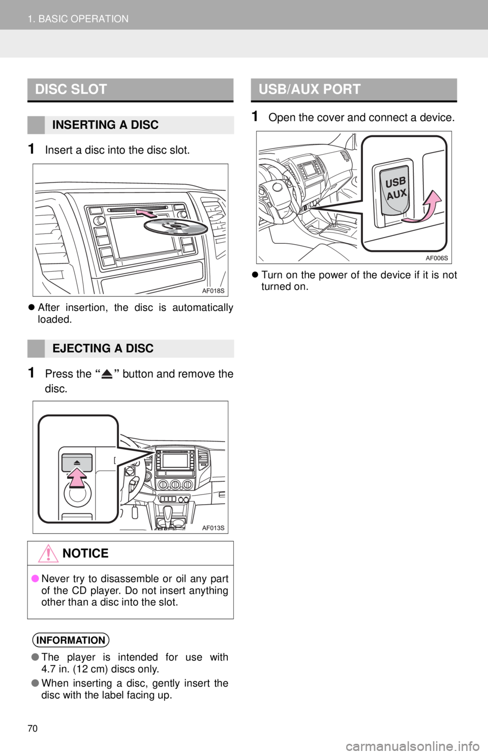 TOYOTA TACOMA 2014 Accessories, Audio & Navigation (in English) 70
1. BASIC OPERATION
1Insert a disc into the disc slot.
After insertion, the disc is automatically
loaded.
1Press the “” button and remove the
disc.
1Open the cover and connect a device.
Tu TOYOTA TACOMA 2014 Accessories, Audio & Navigation (in English) 70
1. BASIC OPERATION
1Insert a disc into the disc slot.
After insertion, the disc is automatically
loaded.
1Press the “” button and remove the
disc.
1Open the cover and connect a device.
Tu