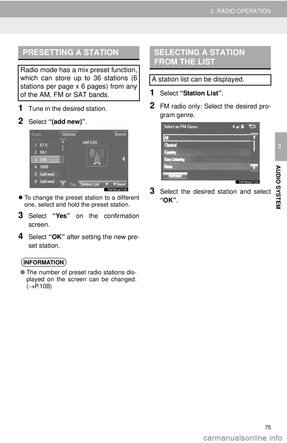 TOYOTA TACOMA 2014 Accessories, Audio & Navigation (in English) 75
2. RADIO OPERATION
3
AUDIO SYSTEM
1Tune in the desired station.
2Select “(add new)”.
To change the preset station to a different
one, select and hold the preset station.
3Select “Yes” on TOYOTA TACOMA 2014 Accessories, Audio & Navigation (in English) 75
2. RADIO OPERATION
3
AUDIO SYSTEM
1Tune in the desired station.
2Select “(add new)”.
To change the preset station to a different
one, select and hold the preset station.
3Select “Yes” on