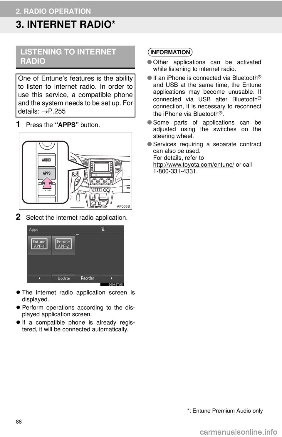TOYOTA TACOMA 2014 Accessories, Audio & Navigation (in English) 88
2. RADIO OPERATION
3. INTERNET RADIO*
1Press the “APPS” button.
2Select the internet radio application.
The internet radio application screen is
displayed.
Perform operations according to TOYOTA TACOMA 2014 Accessories, Audio & Navigation (in English) 88
2. RADIO OPERATION
3. INTERNET RADIO*
1Press the “APPS” button.
2Select the internet radio application.
The internet radio application screen is
displayed.
Perform operations according to