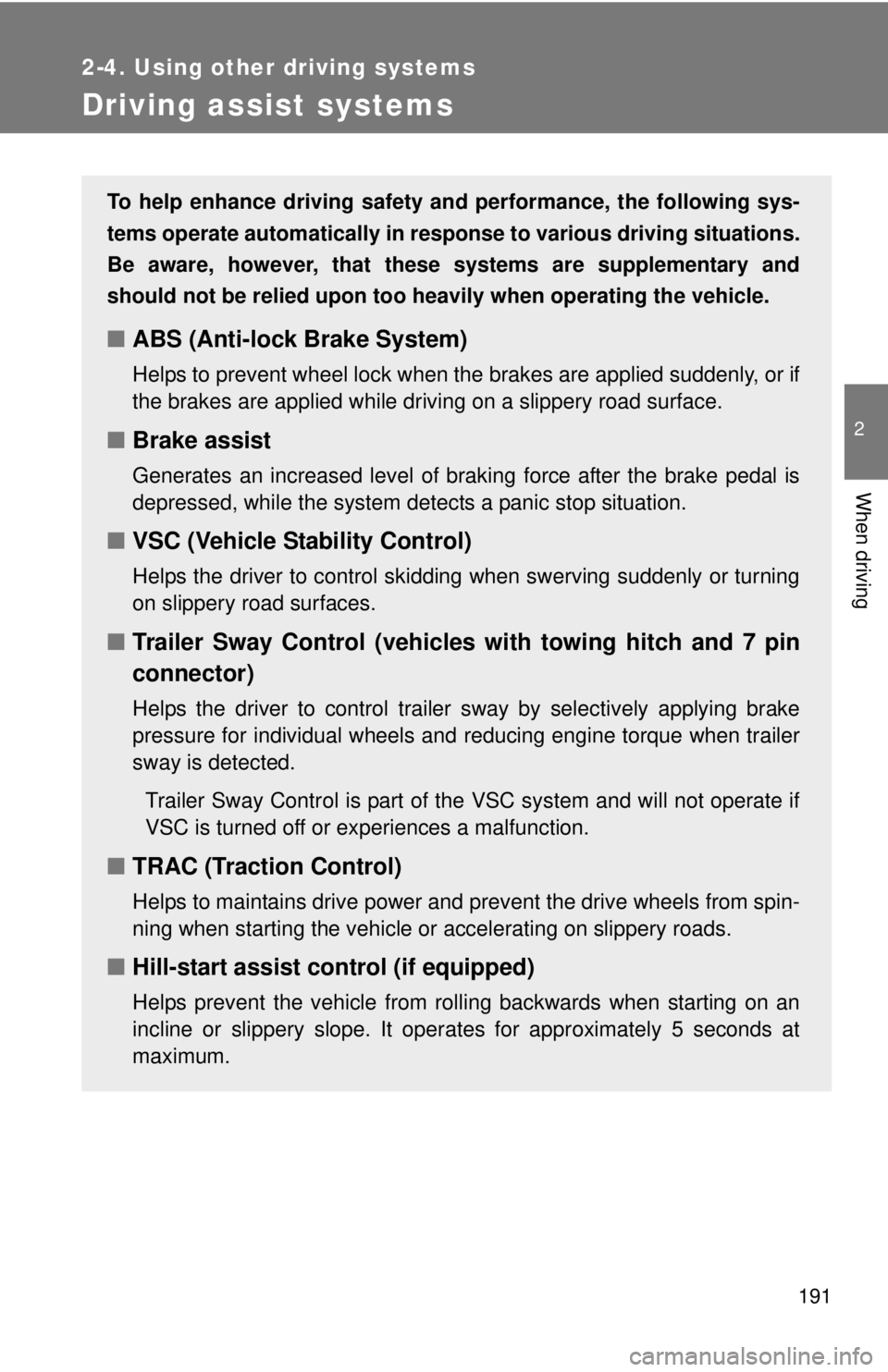 TOYOTA TACOMA 2015 Owners Manual (in English) 191
2-4. Using other driving systems
2
When driving
Driving assist systems
To help enhance driving safety and performance, the following sys-
tems operate automatically in res ponse to various driving TOYOTA TACOMA 2015 Owners Manual (in English) 191
2-4. Using other driving systems
2
When driving
Driving assist systems
To help enhance driving safety and performance, the following sys-
tems operate automatically in res ponse to various driving