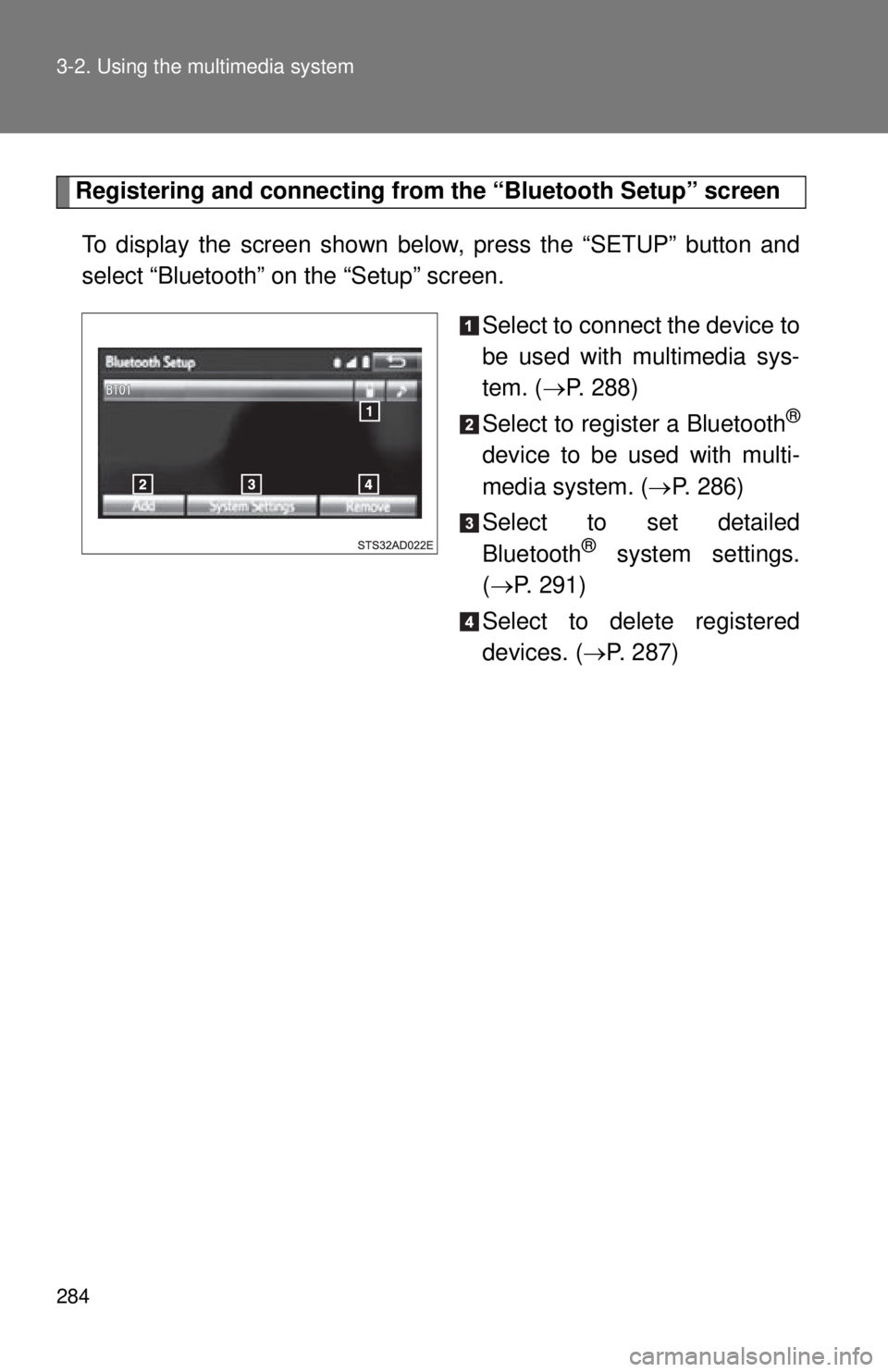 TOYOTA TACOMA 2015 Owners Manual (in English) 284 3-2. Using the multimedia system
Registering and connecting from the “Bluetooth Setup” screen
To display the screen shown below, press the “SETUP” button and
select “Bluetooth” on the TOYOTA TACOMA 2015 Owners Manual (in English) 284 3-2. Using the multimedia system
Registering and connecting from the “Bluetooth Setup” screen
To display the screen shown below, press the “SETUP” button and
select “Bluetooth” on the
