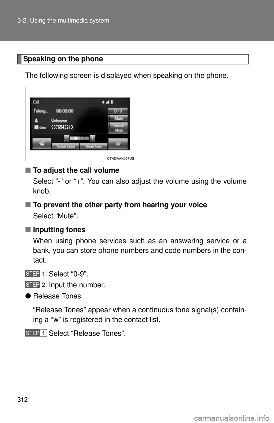 TOYOTA TACOMA 2015 Owners Manual (in English) 312 3-2. Using the multimedia system
Speaking on the phoneThe following screen is displayed when speaking on the phone.
■ To adjust the call volume
Select “-” or “+”. You can also adjust the TOYOTA TACOMA 2015 Owners Manual (in English) 312 3-2. Using the multimedia system
Speaking on the phoneThe following screen is displayed when speaking on the phone.
■ To adjust the call volume
Select “-” or “+”. You can also adjust the