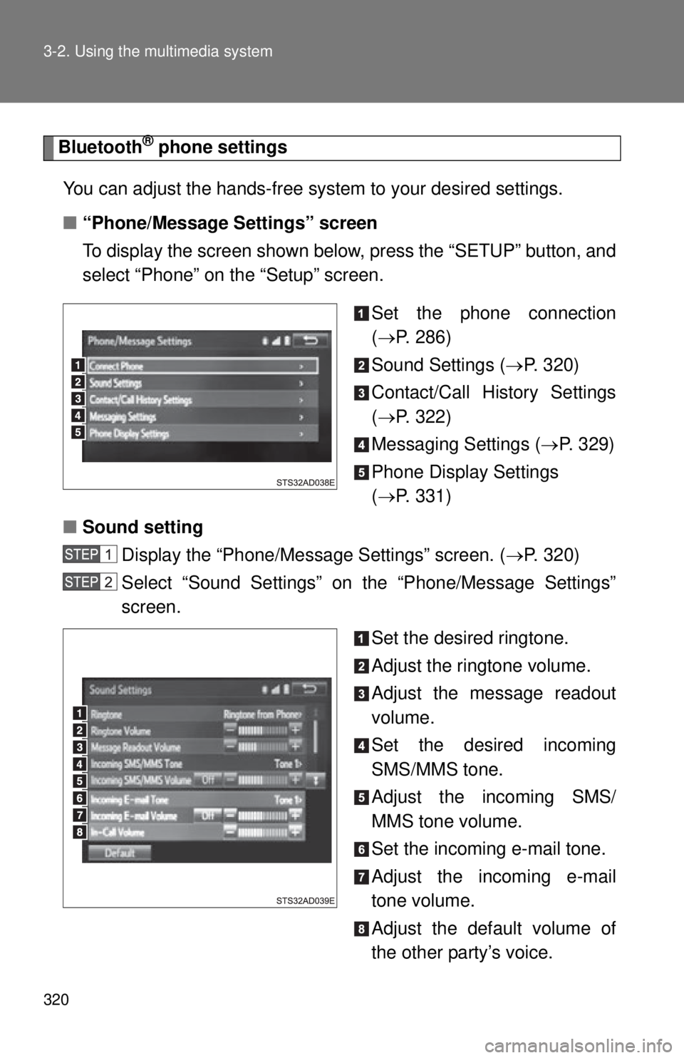 TOYOTA TACOMA 2015 Owners Manual (in English) 320 3-2. Using the multimedia system
Bluetooth® phone settings
You can adjust the hands-free system to your desired settings.
■ “Phone/Message Settings” screen
To display the screen shown below TOYOTA TACOMA 2015 Owners Manual (in English) 320 3-2. Using the multimedia system
Bluetooth® phone settings
You can adjust the hands-free system to your desired settings.
■ “Phone/Message Settings” screen
To display the screen shown below