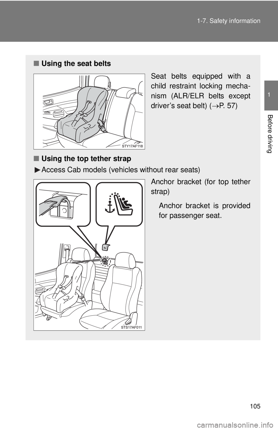 TOYOTA TACOMA 2015 Owners Manual (in English) 105
1-7. Safety information
1
Before driving
■
Using the seat belts
Seat belts equipped with a
child restraint locking mecha-
nism (ALR/ELR belts except
driver’s seat belt) (P. 57)
■ Using th TOYOTA TACOMA 2015 Owners Manual (in English) 105
1-7. Safety information
1
Before driving
■
Using the seat belts
Seat belts equipped with a
child restraint locking mecha-
nism (ALR/ELR belts except
driver’s seat belt) (P. 57)
■ Using th