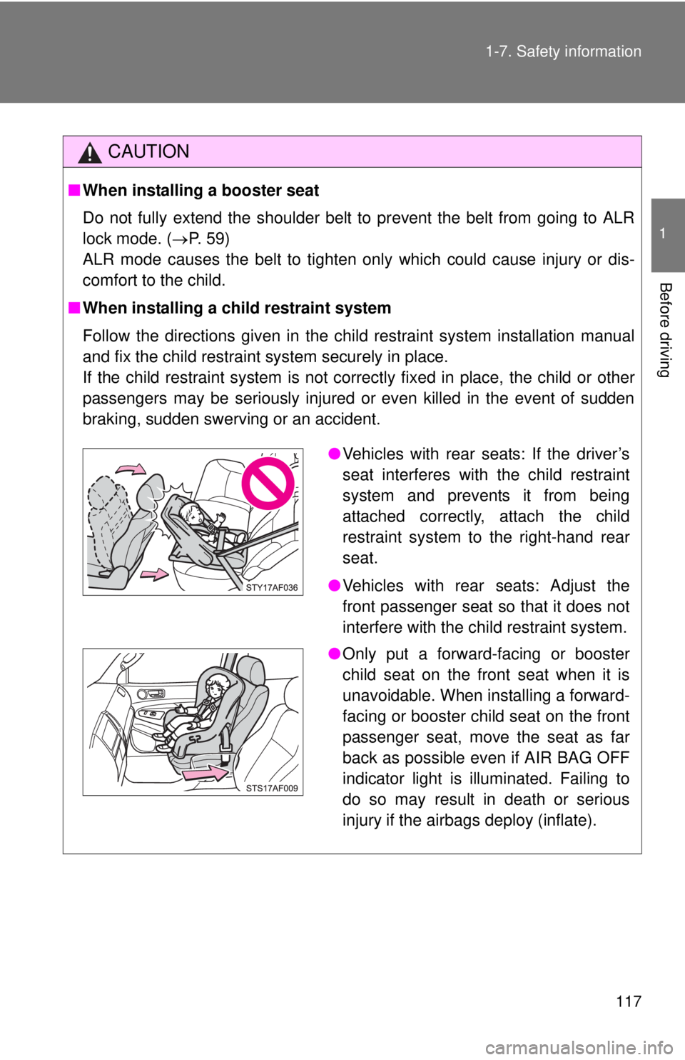 TOYOTA TACOMA 2015  Owners Manual (in English) 117
1-7. Safety information
1
Before driving
CAUTION
■
When installing a booster seat 
Do not fully extend the shoulder belt to prevent the belt from going to ALR
lock mode. ( P. 59)
ALR mode cau