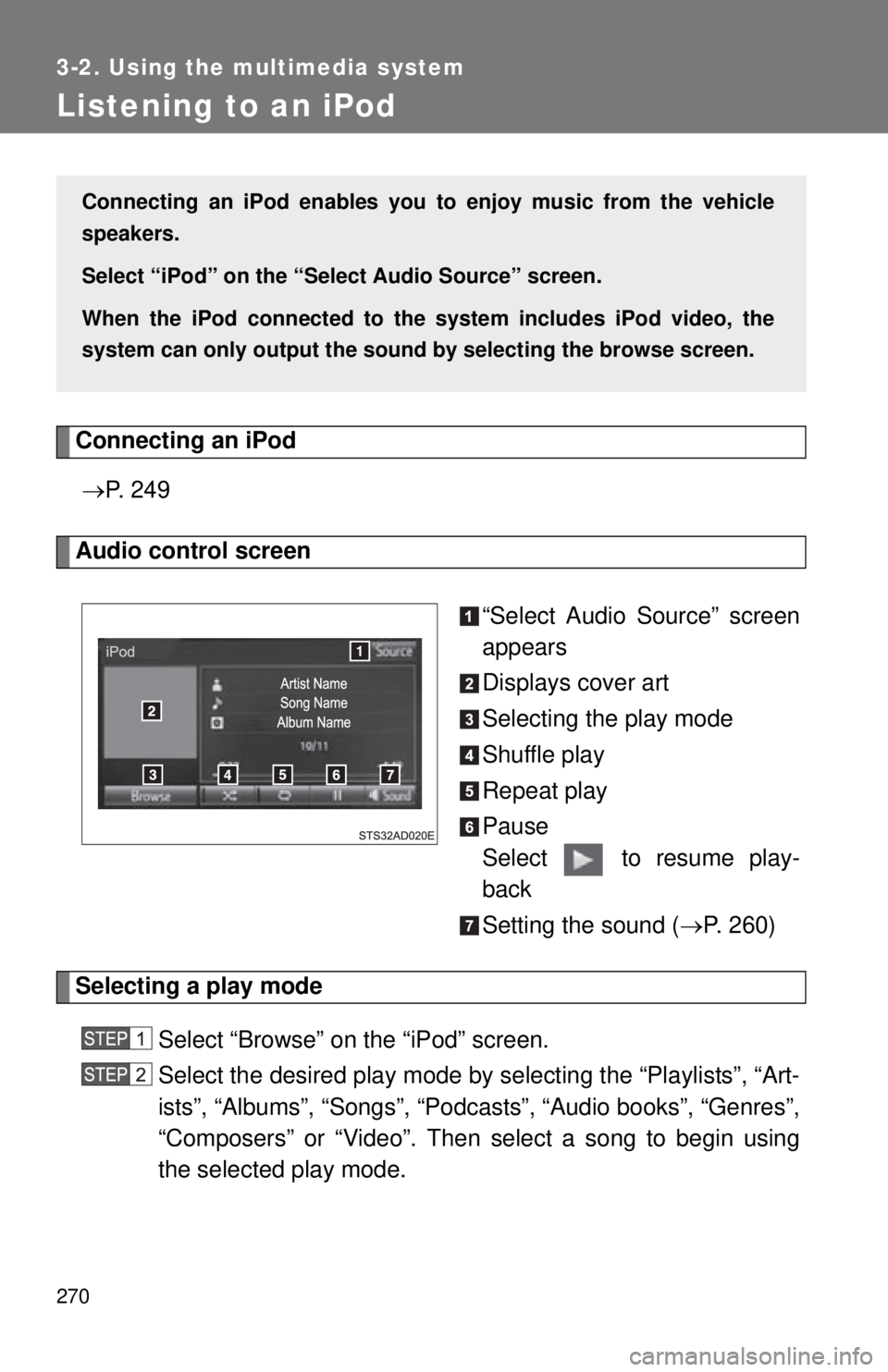 TOYOTA TACOMA 2015 Owners Manual (in English) 270
3-2. Using the multimedia system
Listening to an iPod
Connecting an iPod P. 2 4 9
Audio control screen
“Select Audio Source” screen
appears
Displays cover art
Selecting the play mode
Shuff TOYOTA TACOMA 2015 Owners Manual (in English) 270
3-2. Using the multimedia system
Listening to an iPod
Connecting an iPod P. 2 4 9
Audio control screen
“Select Audio Source” screen
appears
Displays cover art
Selecting the play mode
Shuff