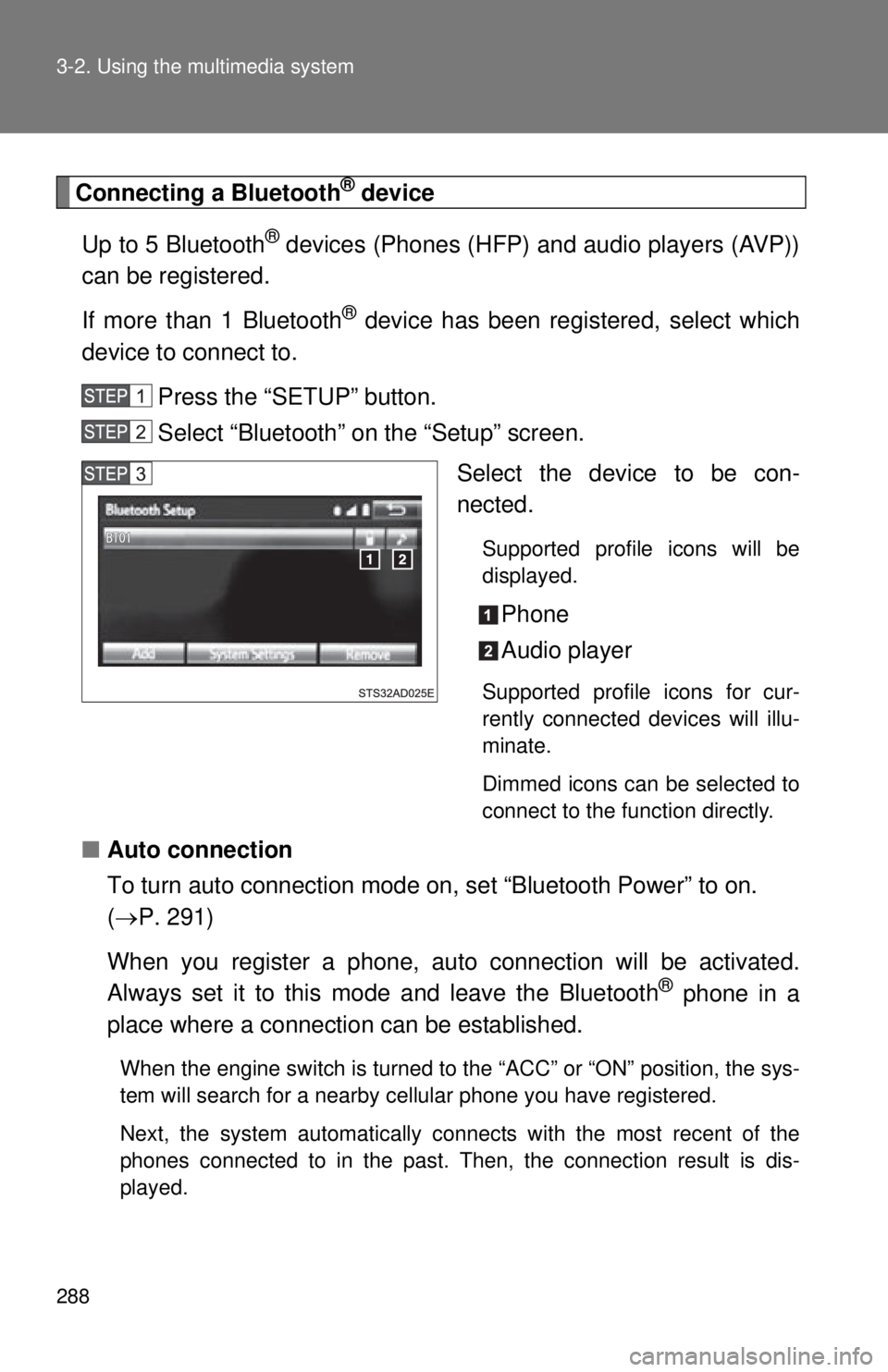 TOYOTA TACOMA 2015  Owners Manual (in English) 288 3-2. Using the multimedia system
Connecting a Bluetooth® device
Up to 5 Bluetooth
® devices (Phones (HFP) and audio players (AVP))
can be registered.
If more than 1 Bluetooth
® device has been 