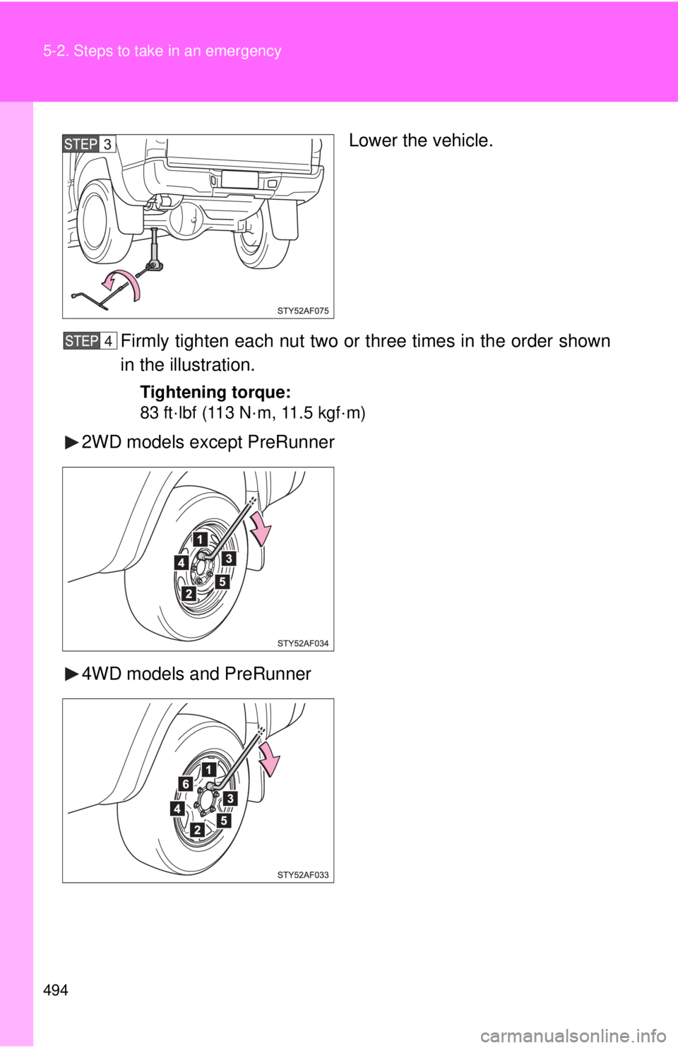 TOYOTA TACOMA 2015  Owners Manual (in English) 494 5-2. Steps to take in an emergency
Lower the vehicle.
Firmly tighten each nut two or three times in the order shown
in the illustration.
Tightening torque:
83 ft·lbf (113 N·m, 11.5 kgf·m)
2WD m
