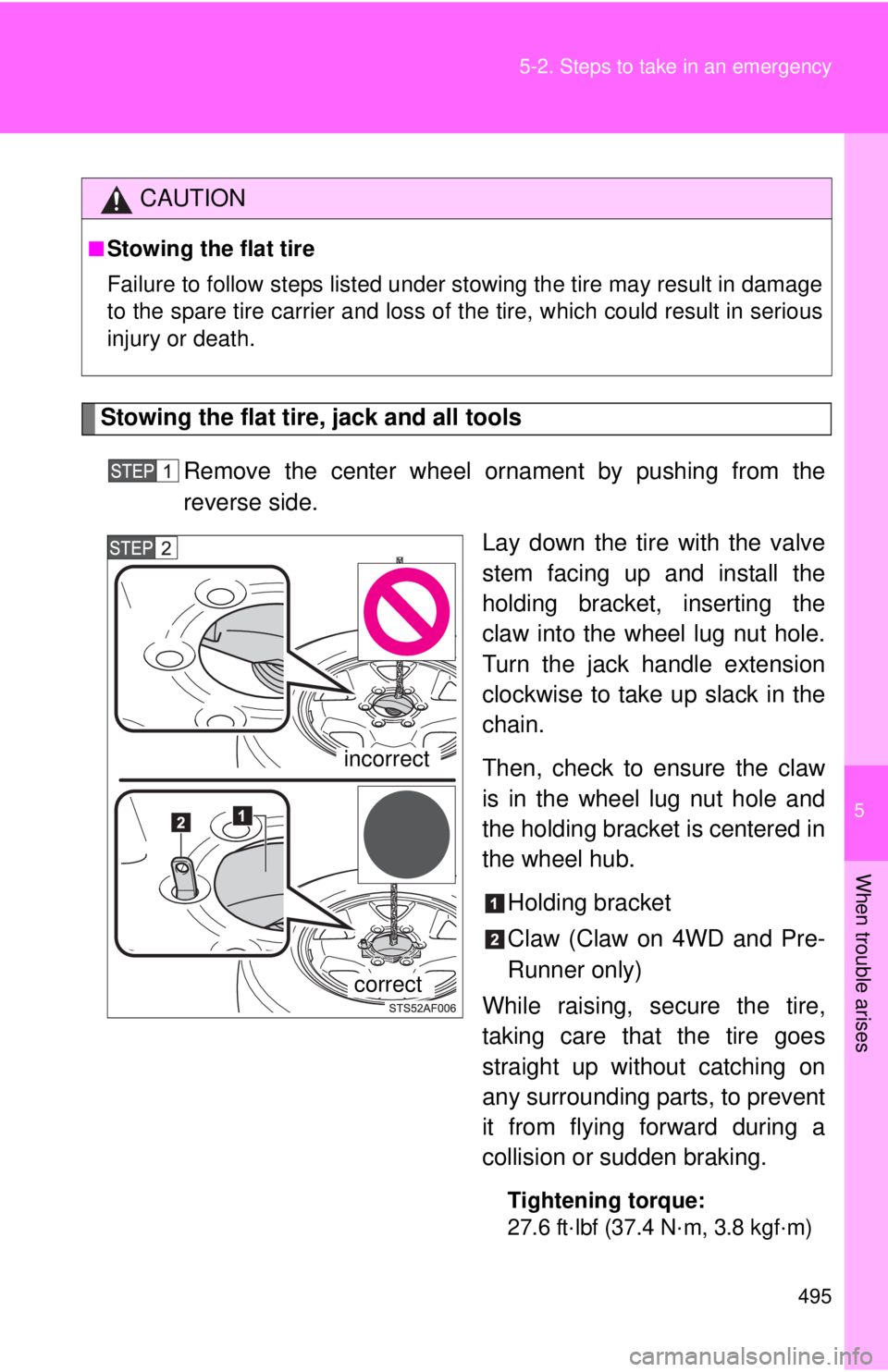 TOYOTA TACOMA 2015  Owners Manual (in English) 5
When trouble arises
495
5-2. Steps to take in an emergency
Stowing the flat tire, jack and all tools
Remove the center wheel ornament by pushing from the
reverse side. Lay down the tire with the val