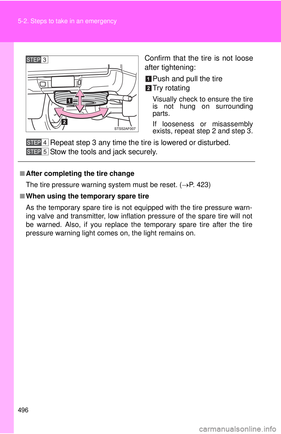 TOYOTA TACOMA 2015  Owners Manual (in English) 496 5-2. Steps to take in an emergency
Confirm that the tire is not loose
after tightening:Push and pull the tire
Try rotating
Visually check to ensure the tire
is not hung on surrounding
parts.
If lo