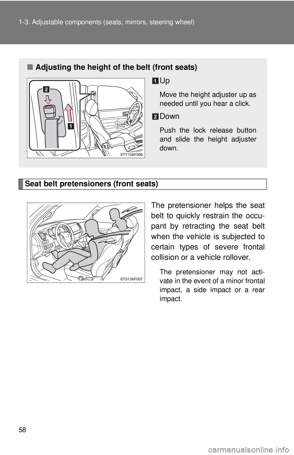 TOYOTA TACOMA 2015 (in English) Workshop Manual 58 1-3. Adjustable components (seats, mirrors, steering wheel)
Seat belt pretensioners (front seats)
The pretensioner helps the seat
belt to quickly restrain the occu-
pant by retracting the seat belt TOYOTA TACOMA 2015 (in English) Workshop Manual 58 1-3. Adjustable components (seats, mirrors, steering wheel)
Seat belt pretensioners (front seats)
The pretensioner helps the seat
belt to quickly restrain the occu-
pant by retracting the seat belt
