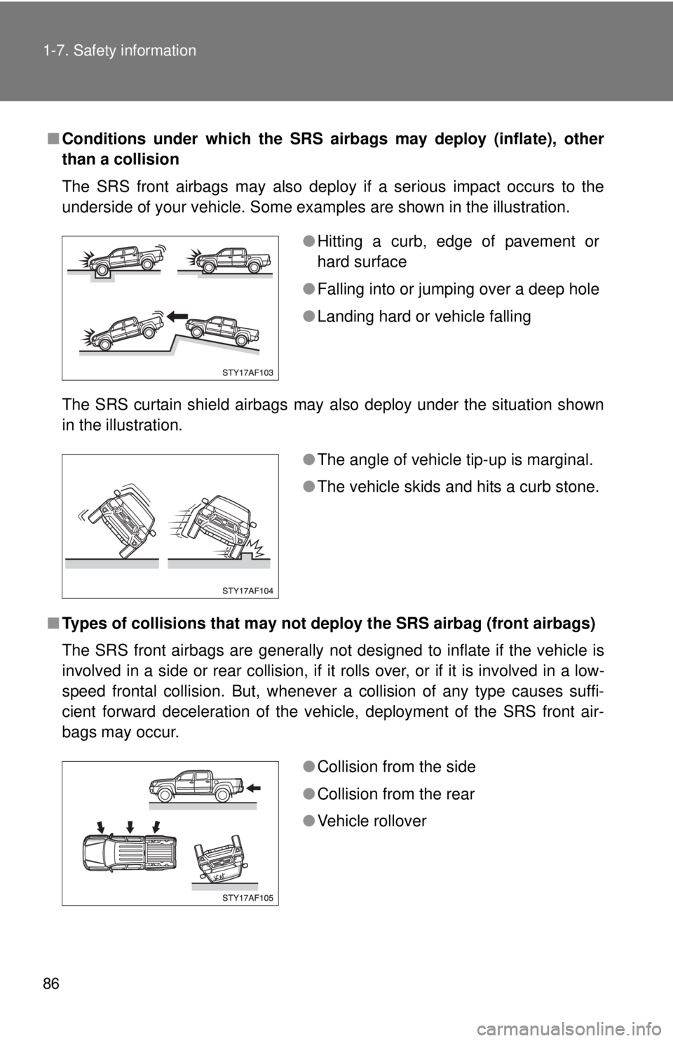 TOYOTA TACOMA 2015 (in English) Manual Online 86 1-7. Safety information
■Conditions under which the SRS airbags may deploy (inflate), other
than a collision
The SRS front airbags may also deploy if a serious impact occurs to the
underside of y TOYOTA TACOMA 2015 (in English) Manual Online 86 1-7. Safety information
■Conditions under which the SRS airbags may deploy (inflate), other
than a collision
The SRS front airbags may also deploy if a serious impact occurs to the
underside of y