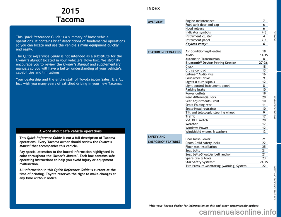 TOYOTA TACOMA 2015  Owners Manual (in English) OVERVIEW
FEATURES/OPERATIONS
SAFETY AND EMERGENCY FEATURES
1
This Quick Reference Guide is a summary of basic vehicle 
operations. It contains brief descriptions of fundamental operations 
so you can 