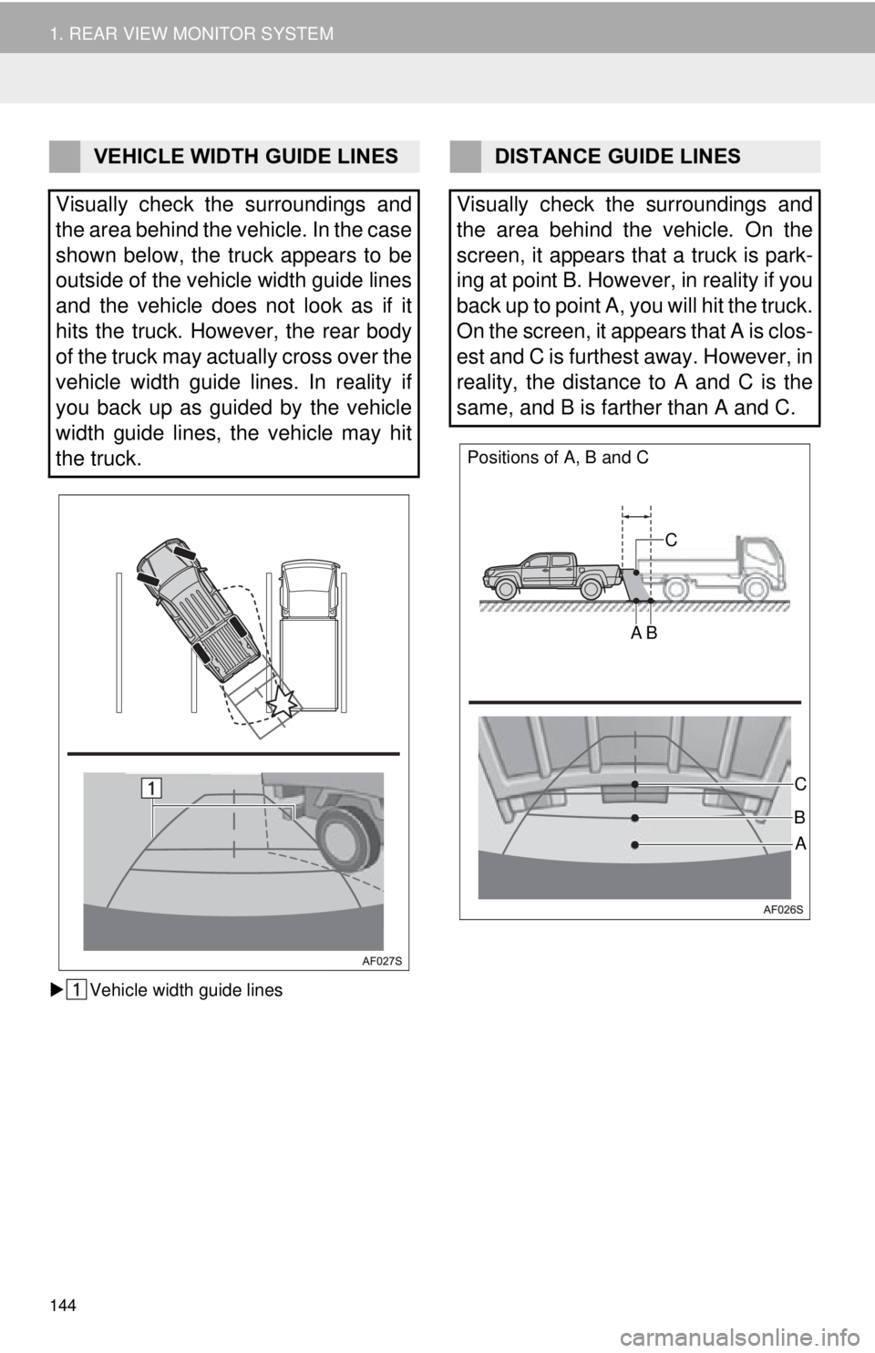 TOYOTA TACOMA 2015 Accessories, Audio & Navigation (in English) 144
1. REAR VIEW MONITOR SYSTEM
Vehicle width guide lines
VEHICLE WIDTH GUIDE LINES
Visually check the surroundings and
the area behind the vehicle. In the case
shown below, the truck appears to be TOYOTA TACOMA 2015 Accessories, Audio & Navigation (in English) 144
1. REAR VIEW MONITOR SYSTEM
Vehicle width guide lines
VEHICLE WIDTH GUIDE LINES
Visually check the surroundings and
the area behind the vehicle. In the case
shown below, the truck appears to be