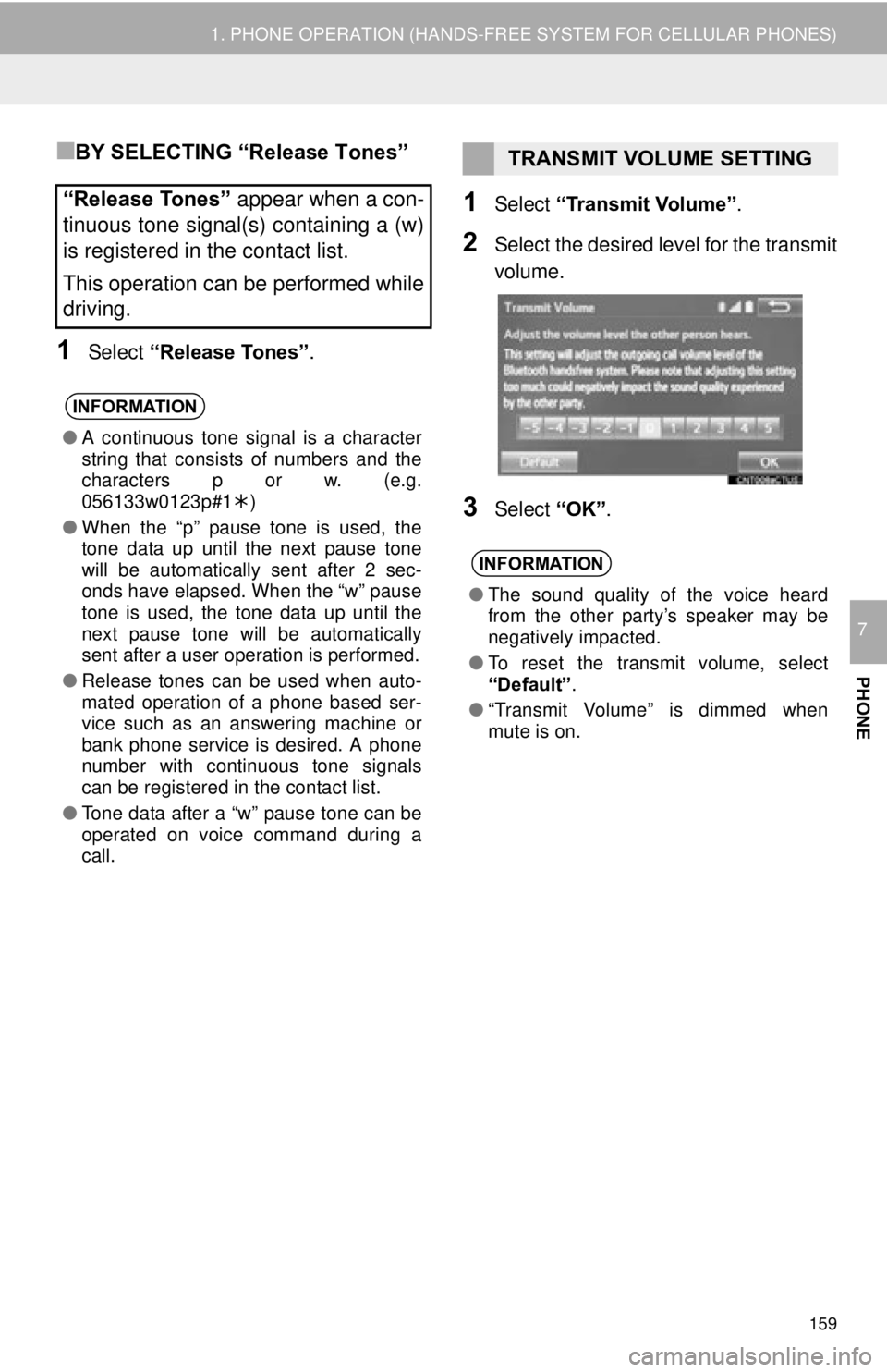 TOYOTA TACOMA 2015 Accessories, Audio & Navigation (in English) 159
1. PHONE OPERATION (HANDS-FREE SYSTEM FOR CELLULAR PHONES)
PHONE
7
■BY SELECTING “Release Tones”
1Select “Release Tones” .
1Select “Transmit Volume”.
2Select the desired level for th TOYOTA TACOMA 2015 Accessories, Audio & Navigation (in English) 159
1. PHONE OPERATION (HANDS-FREE SYSTEM FOR CELLULAR PHONES)
PHONE
7
■BY SELECTING “Release Tones”
1Select “Release Tones” .
1Select “Transmit Volume”.
2Select the desired level for th